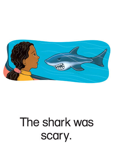 30 The shark was scary.