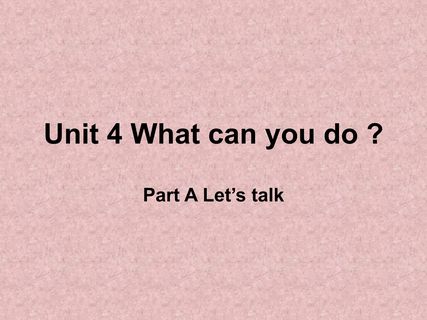 Unit 4 What can you do ?