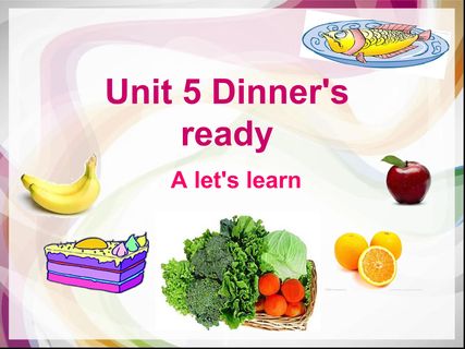 unit 5 Dinner's ready A let's learn