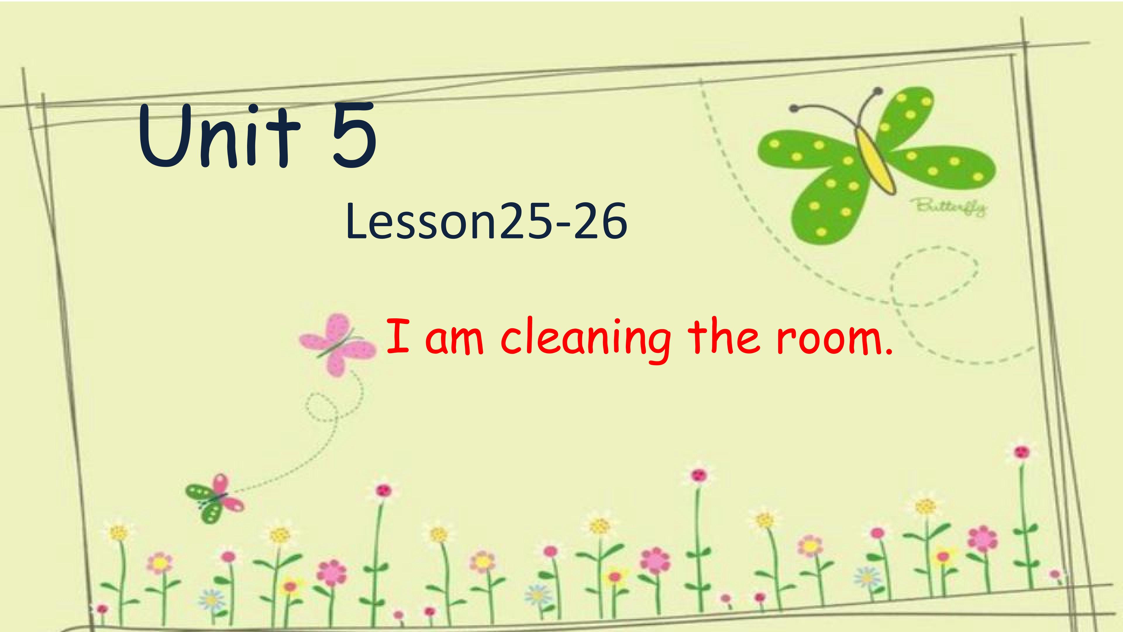 Unit5I am cleaning the room.Lesson25-26