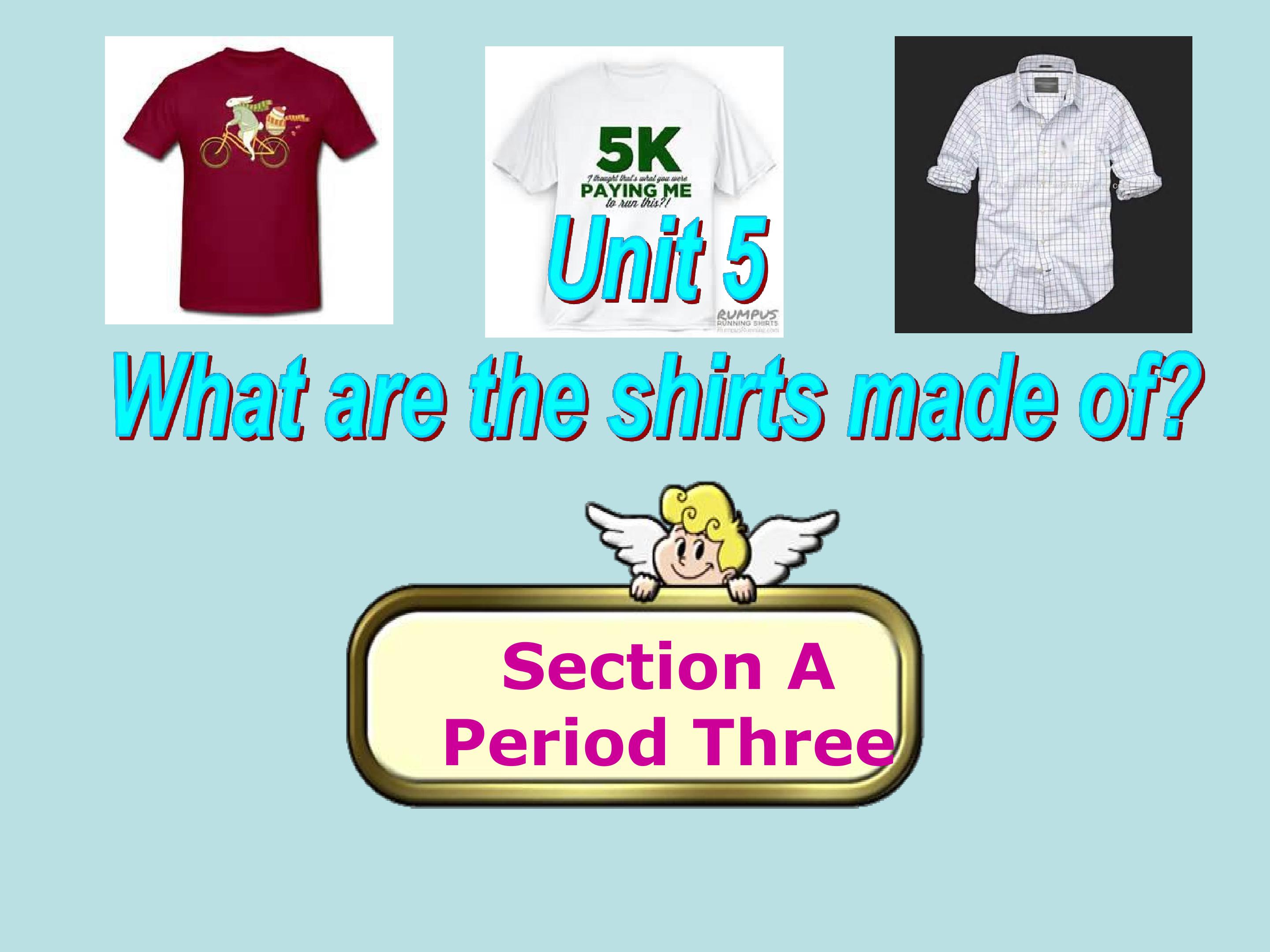 What are the shirts made of? Section A