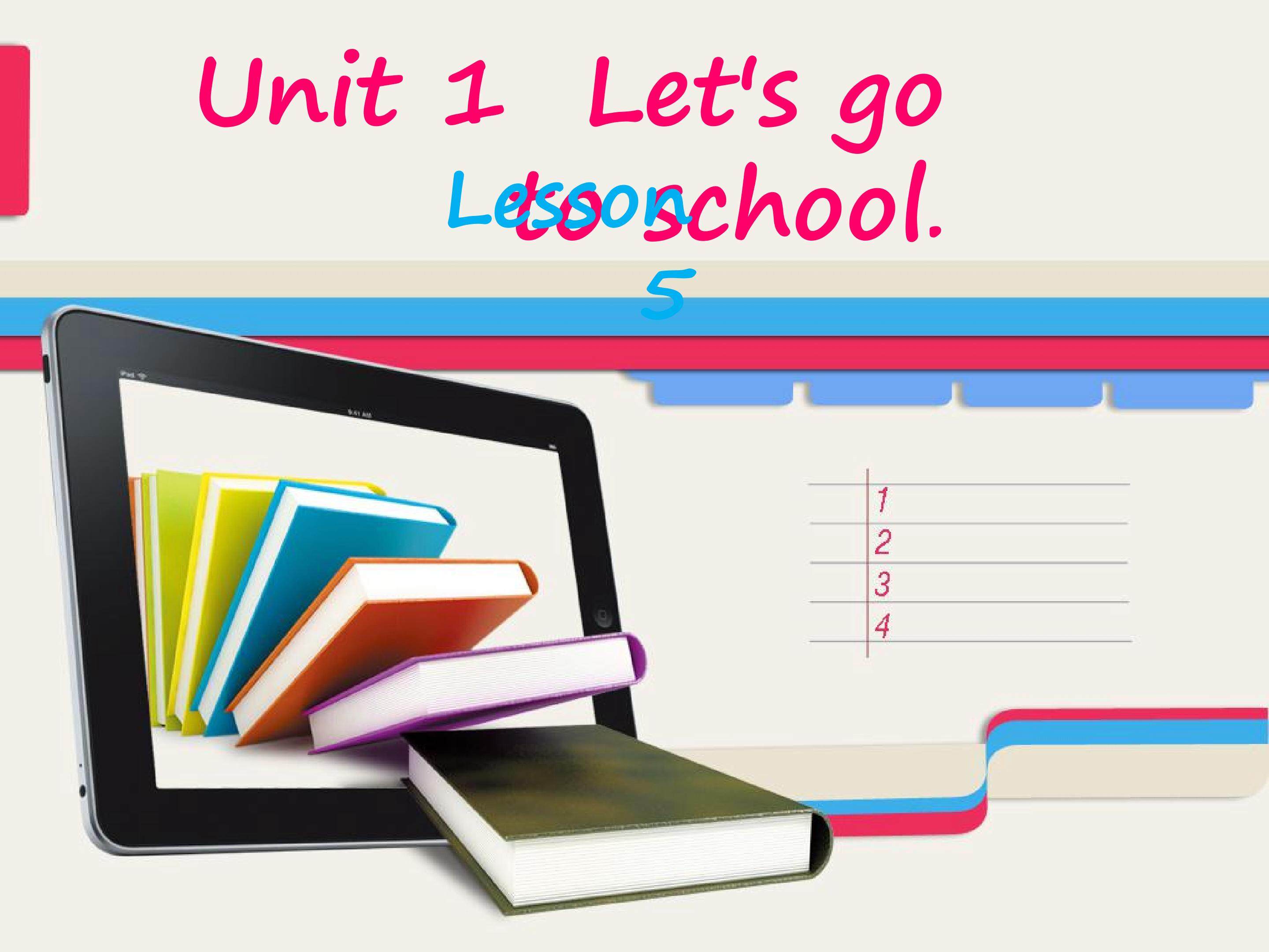 Unit 1 Let's go to school  Lesson 5