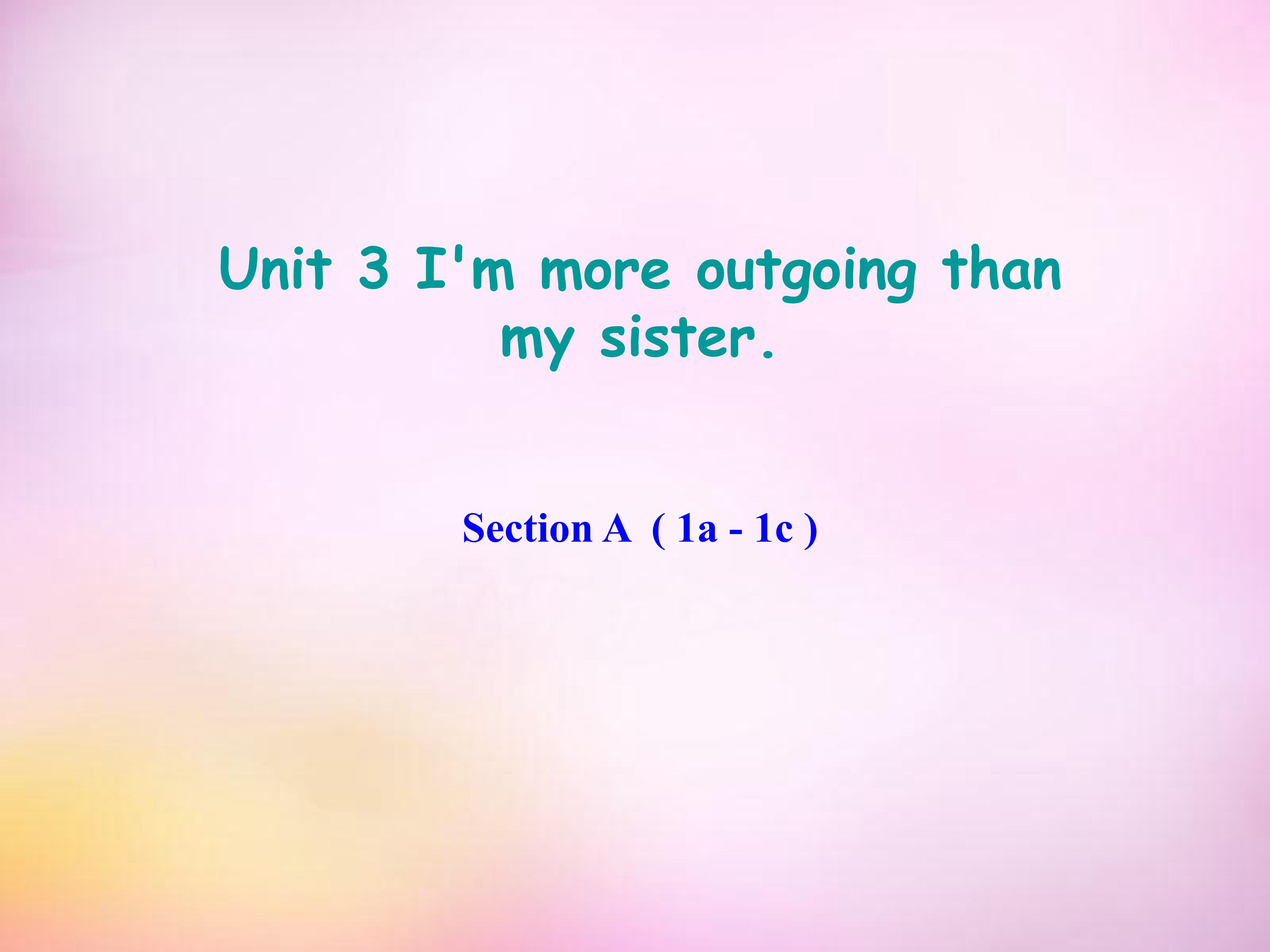 I'm more outgoing than my sisterSectionA