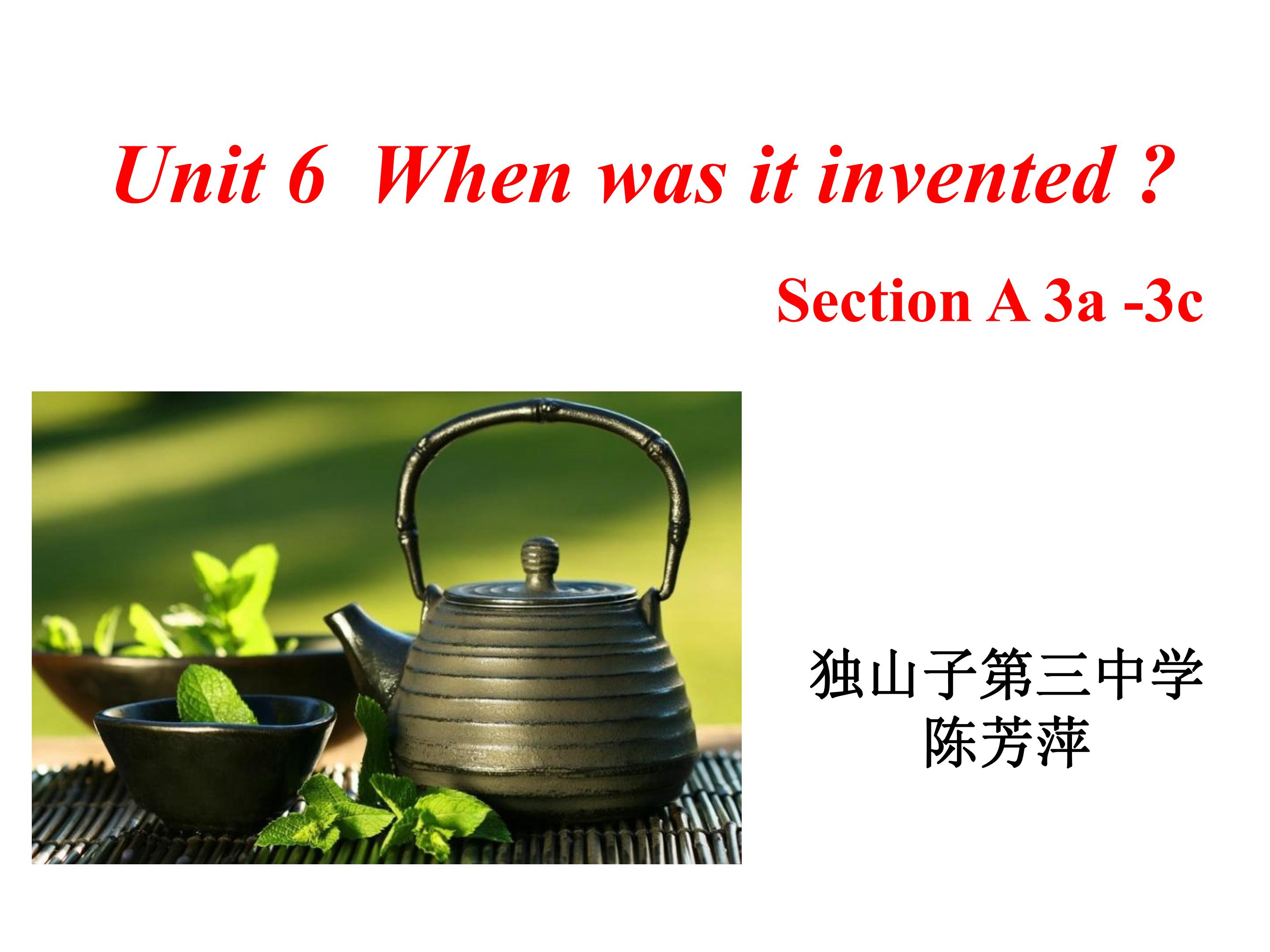 Unit 6 When was it invented ? Section A