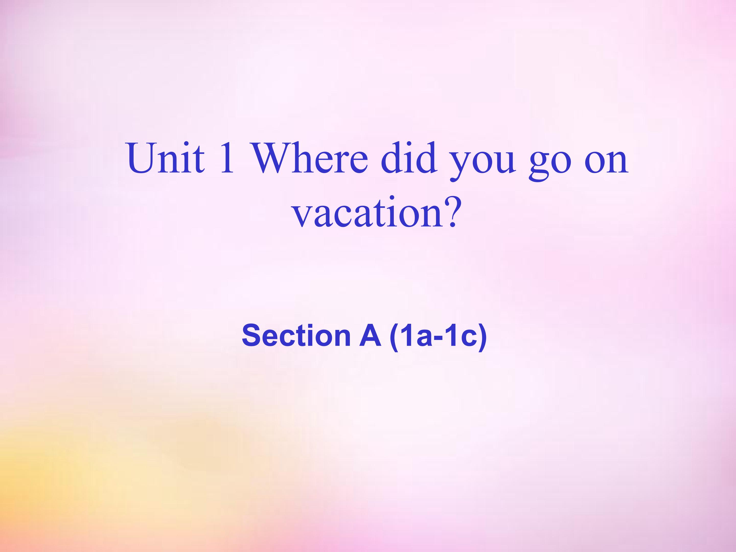 Where did you go on vacation SectionA