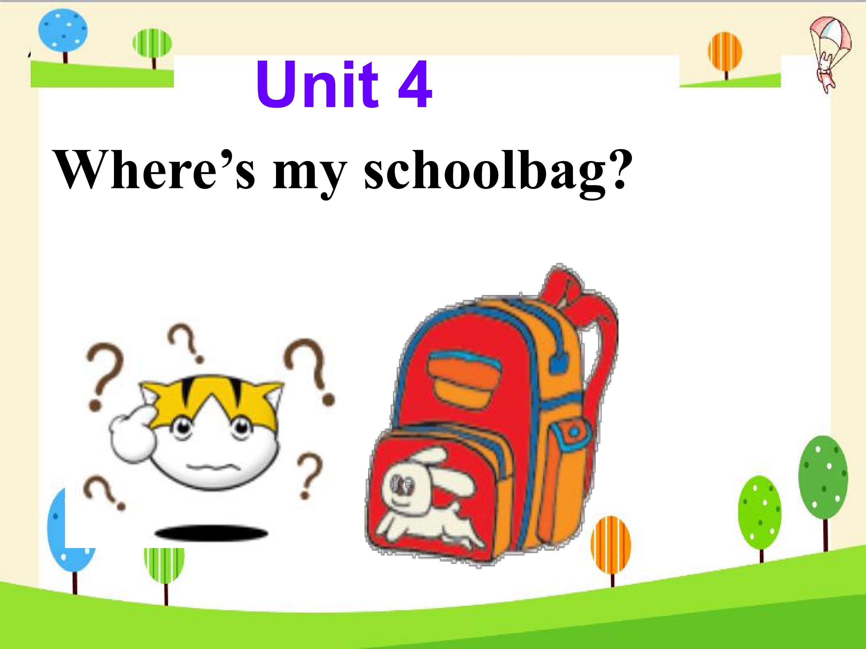 Unit 4 Where's my schoolbag Section A