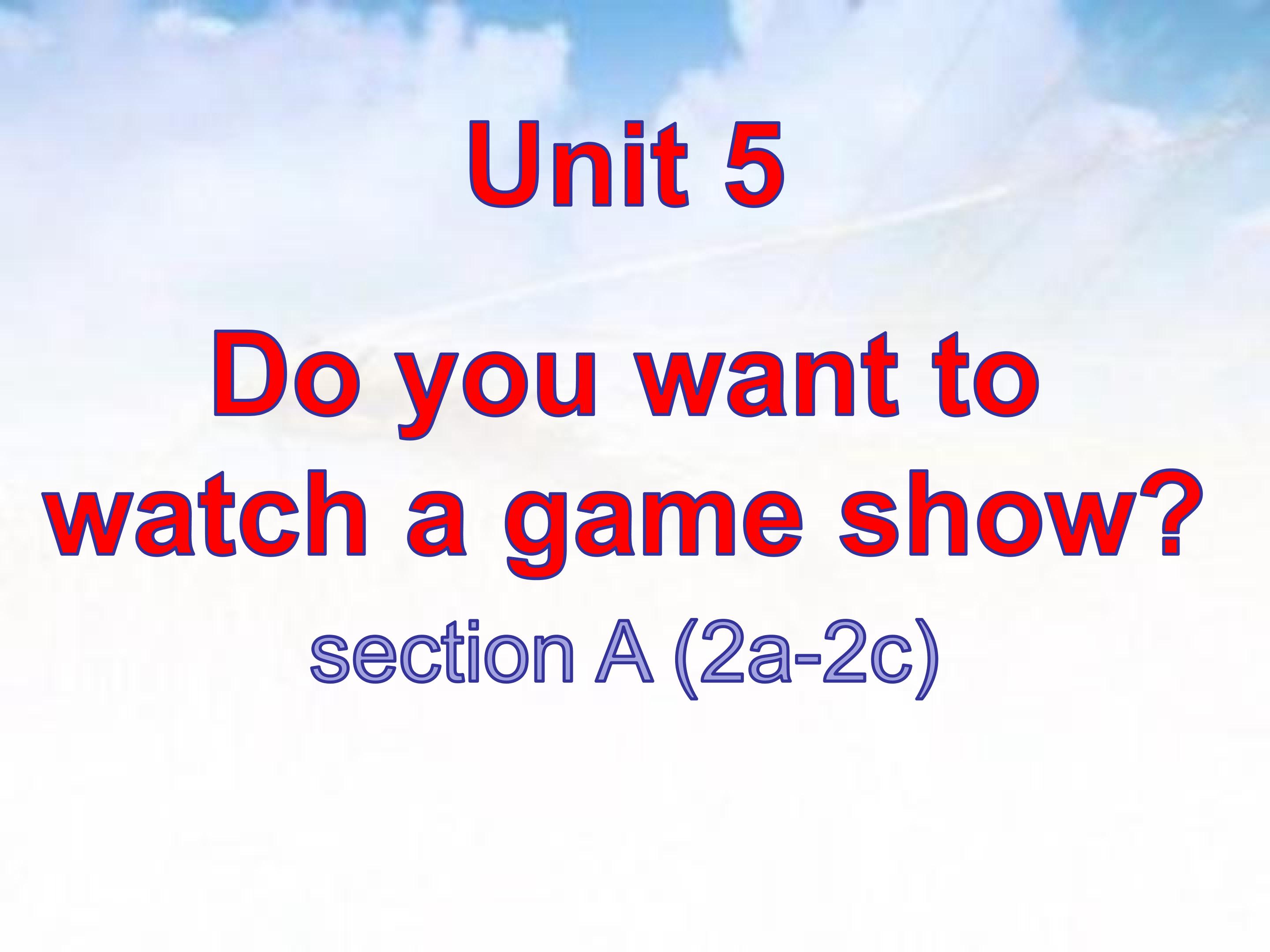 Do you want to watch a game show？