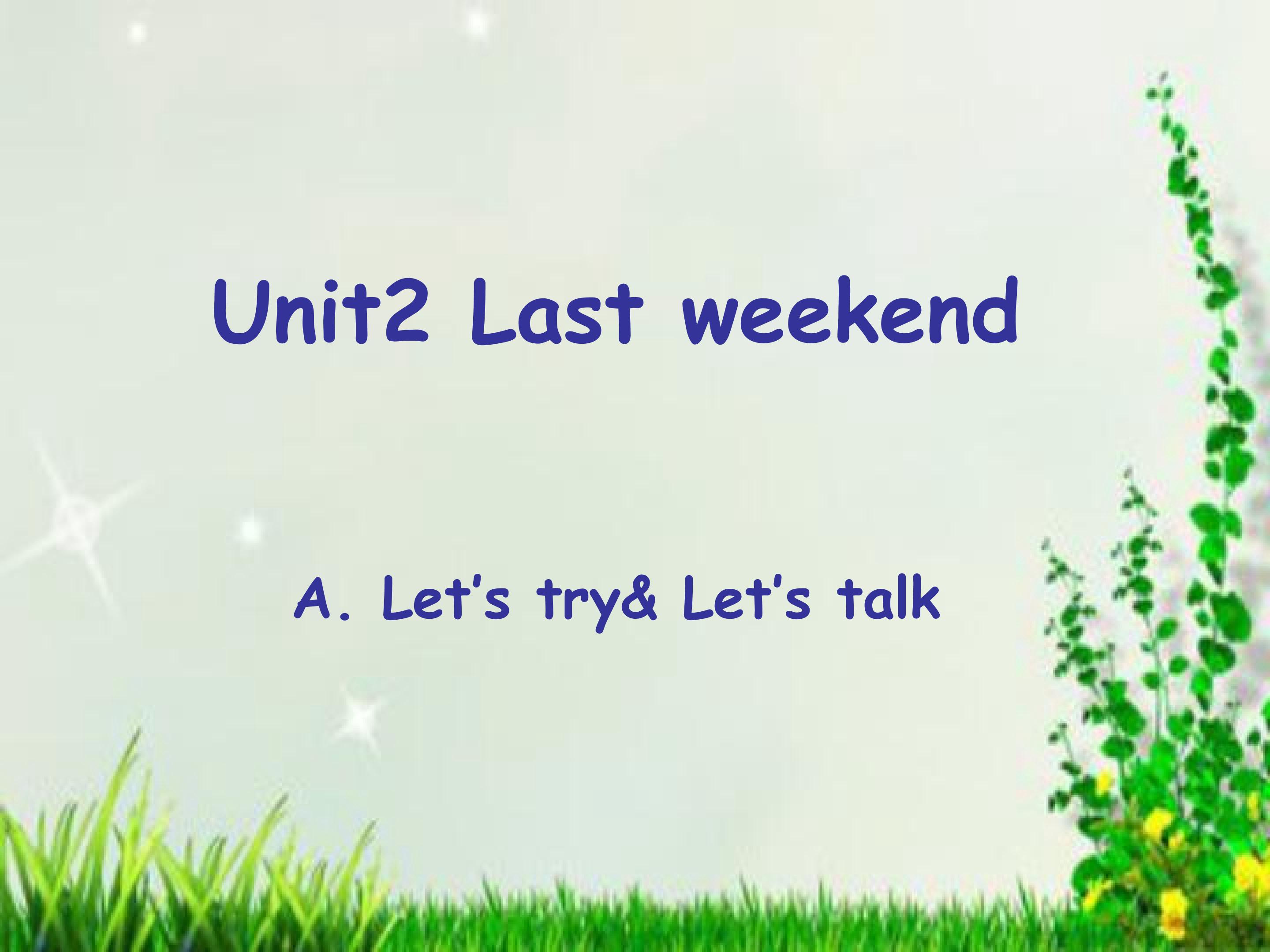 Unit 2 Last weekend  Part A Let's talk