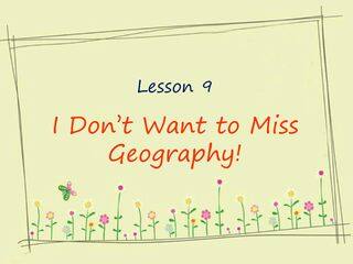 I don't want to Miss Geography