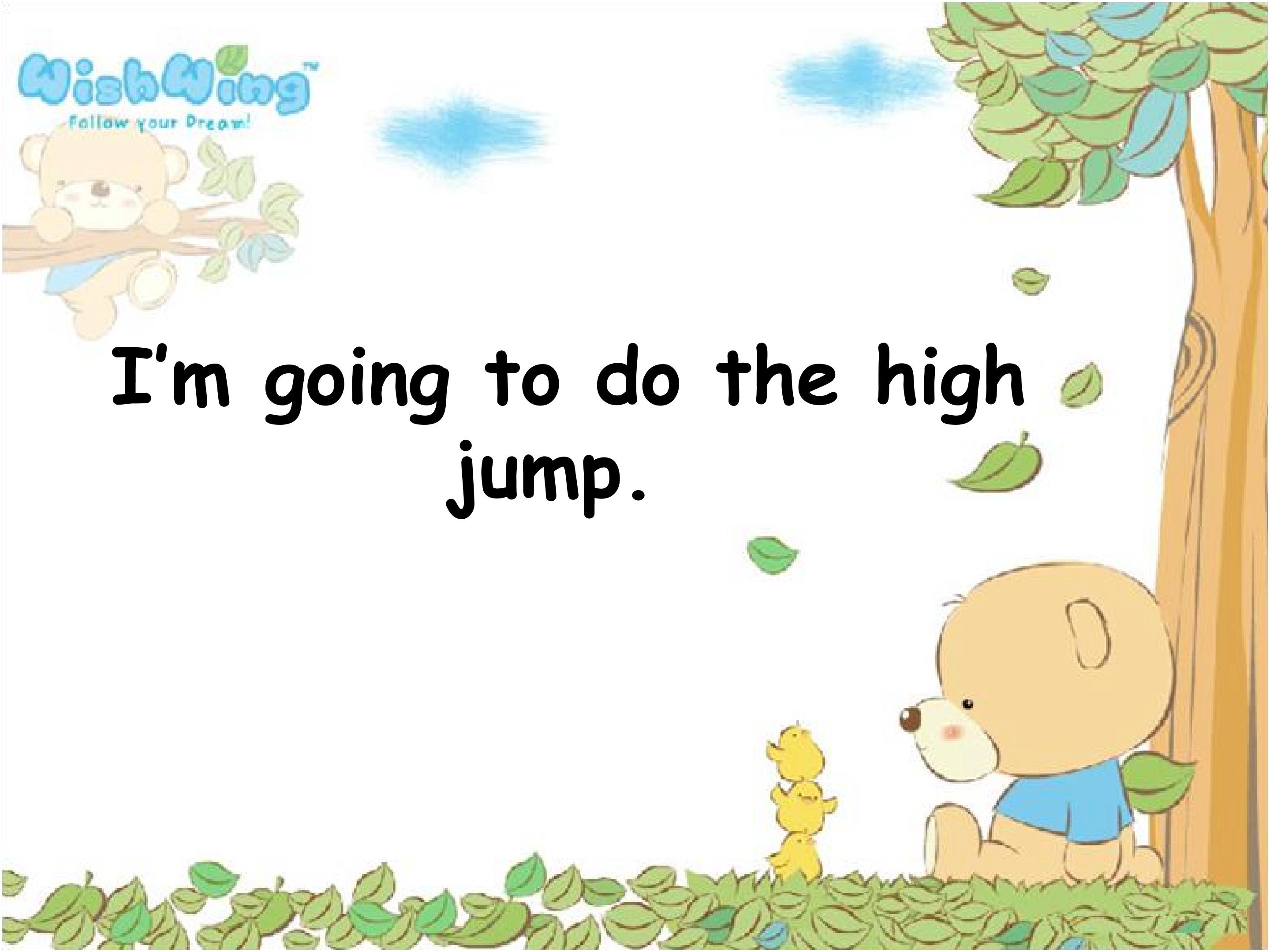 I'm going to do the high jump.