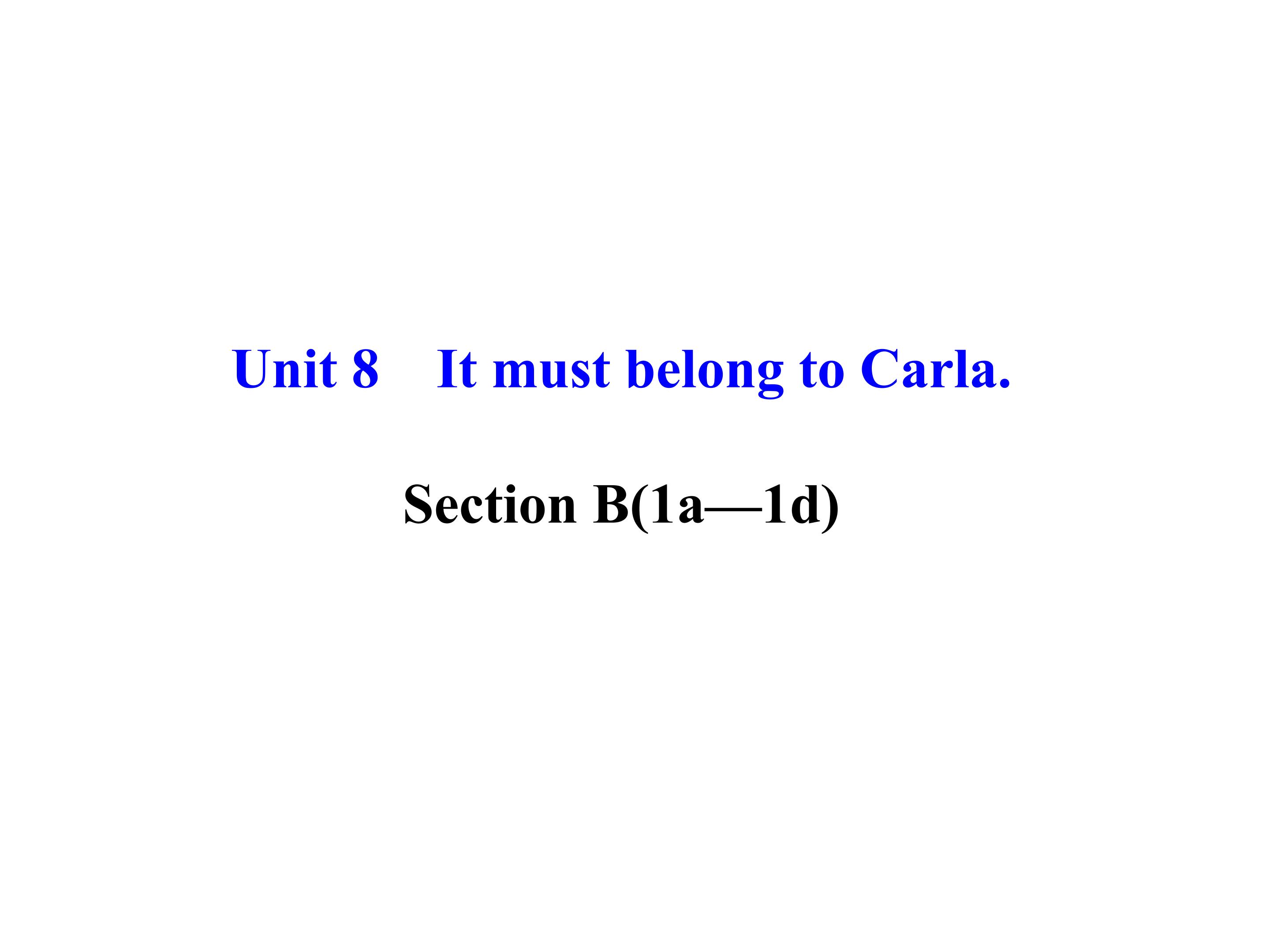 Unit 8 It must belong to Carla Section B