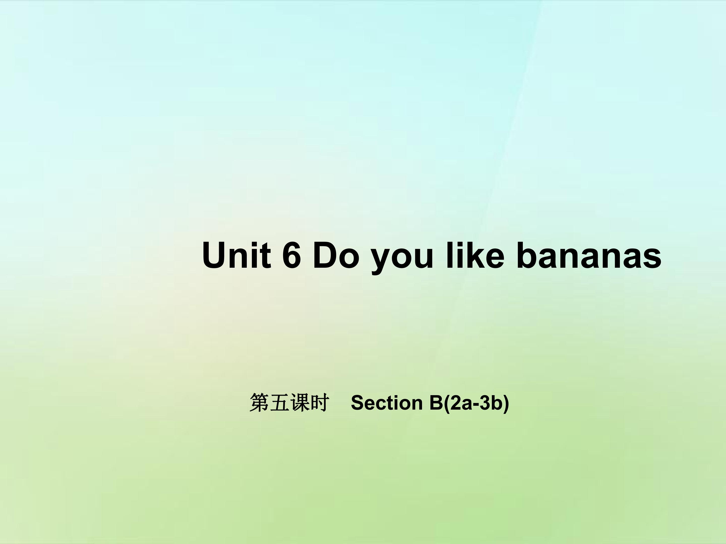 Do you like bananas？Section B