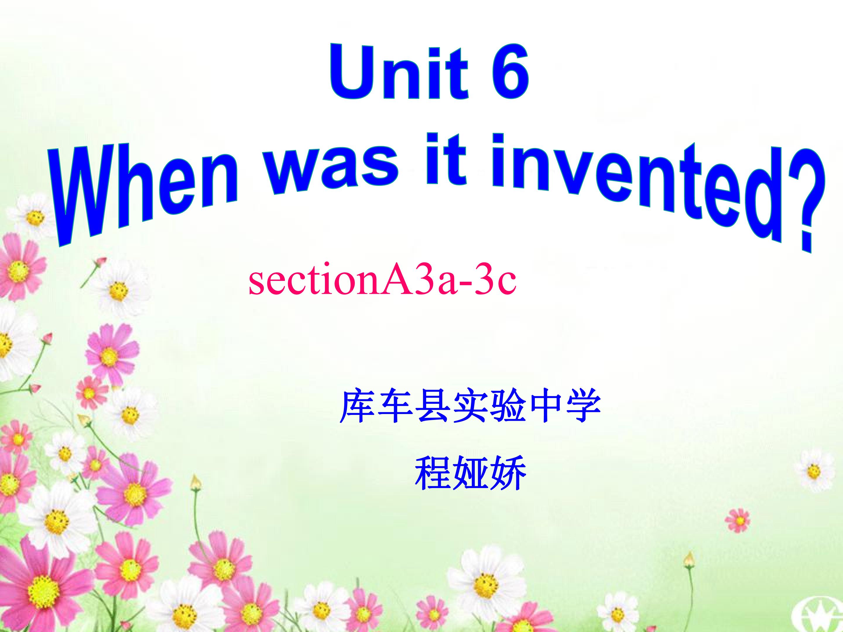 Unit6 When was it invented?SectionA3a-3c