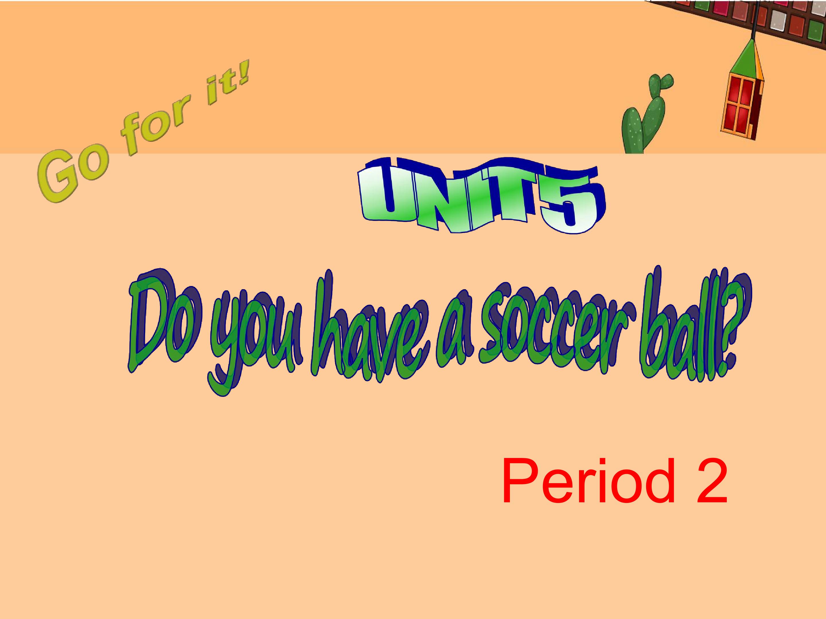 Do you have a soccer ball -period 2