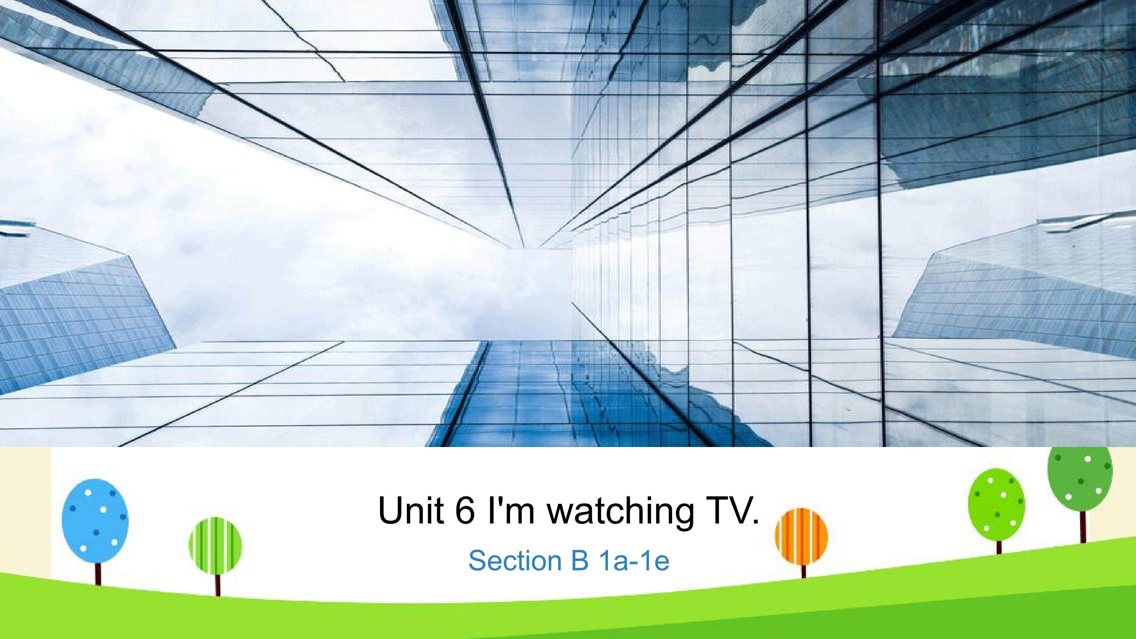 I'm watching TV Section B