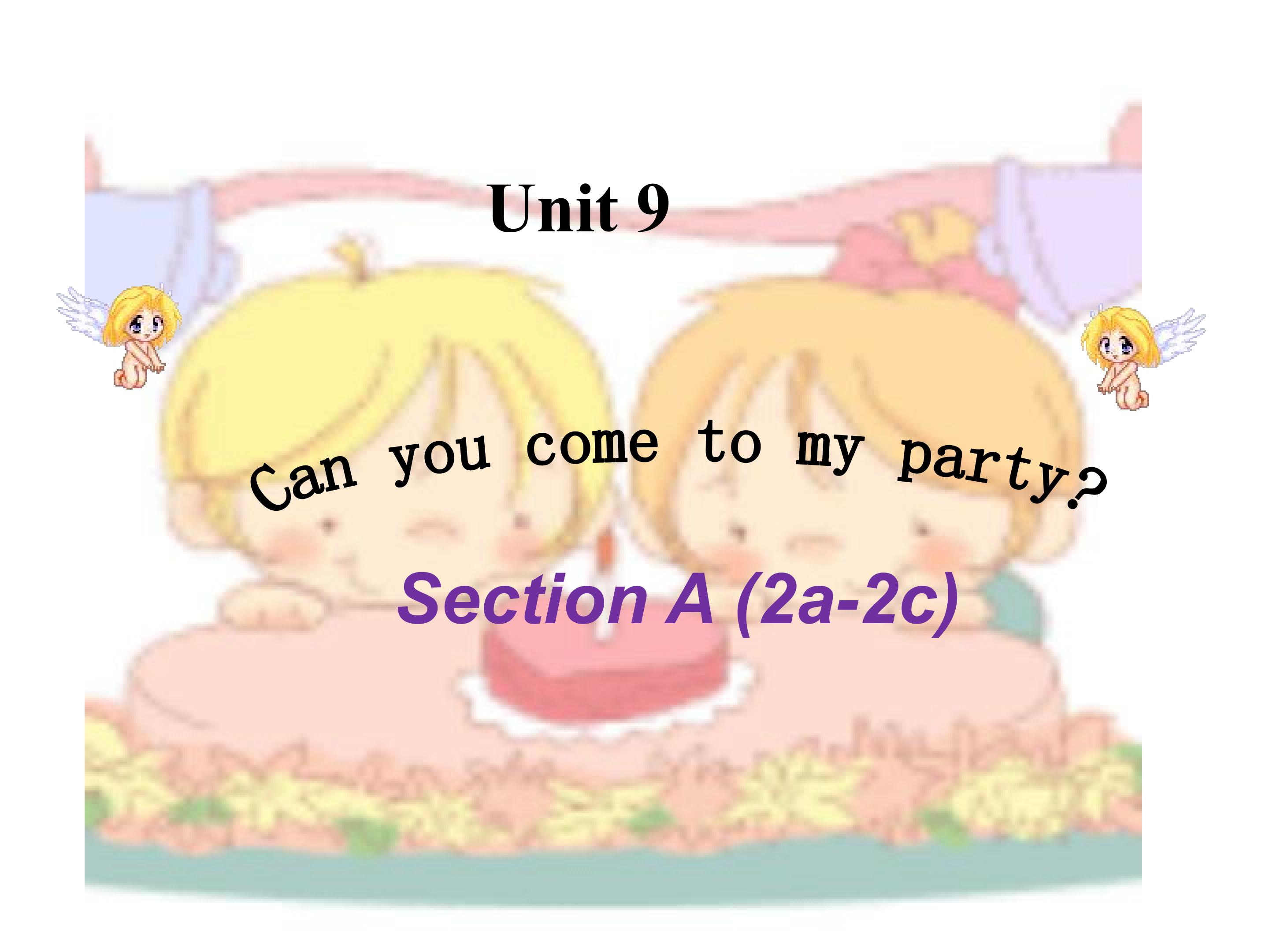 can you come to my party sectionA