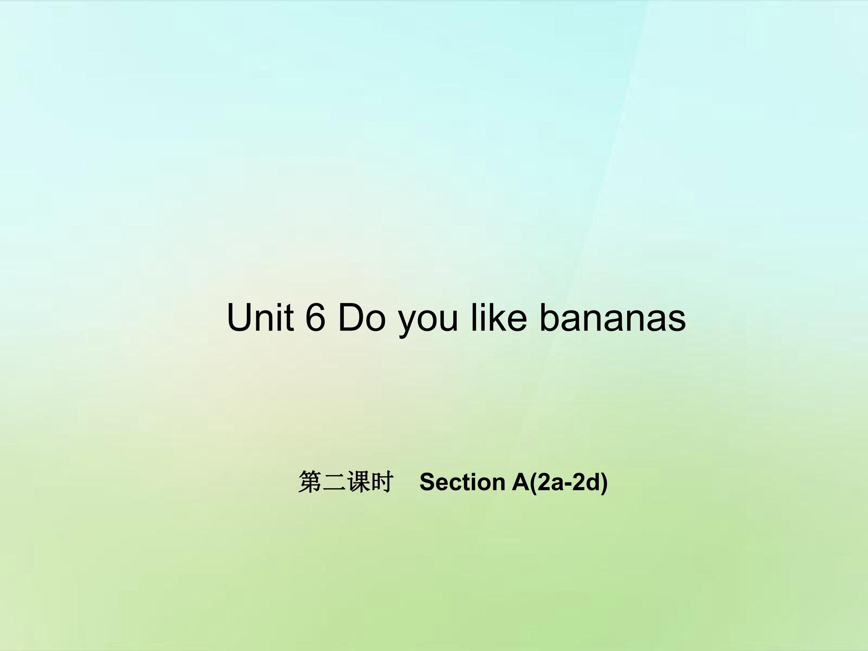 Do you like bananas？Section A