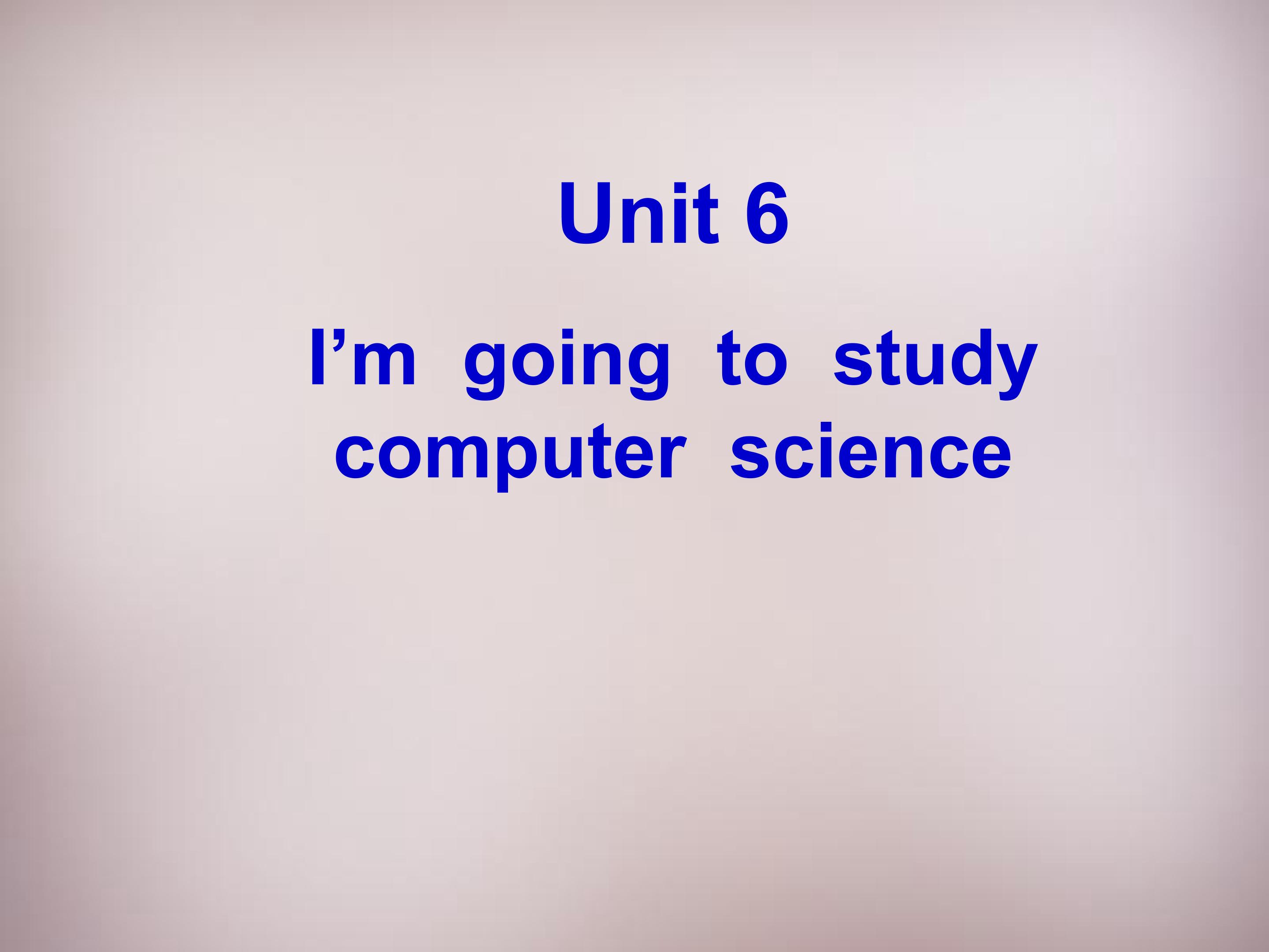 I’m going to study computer science