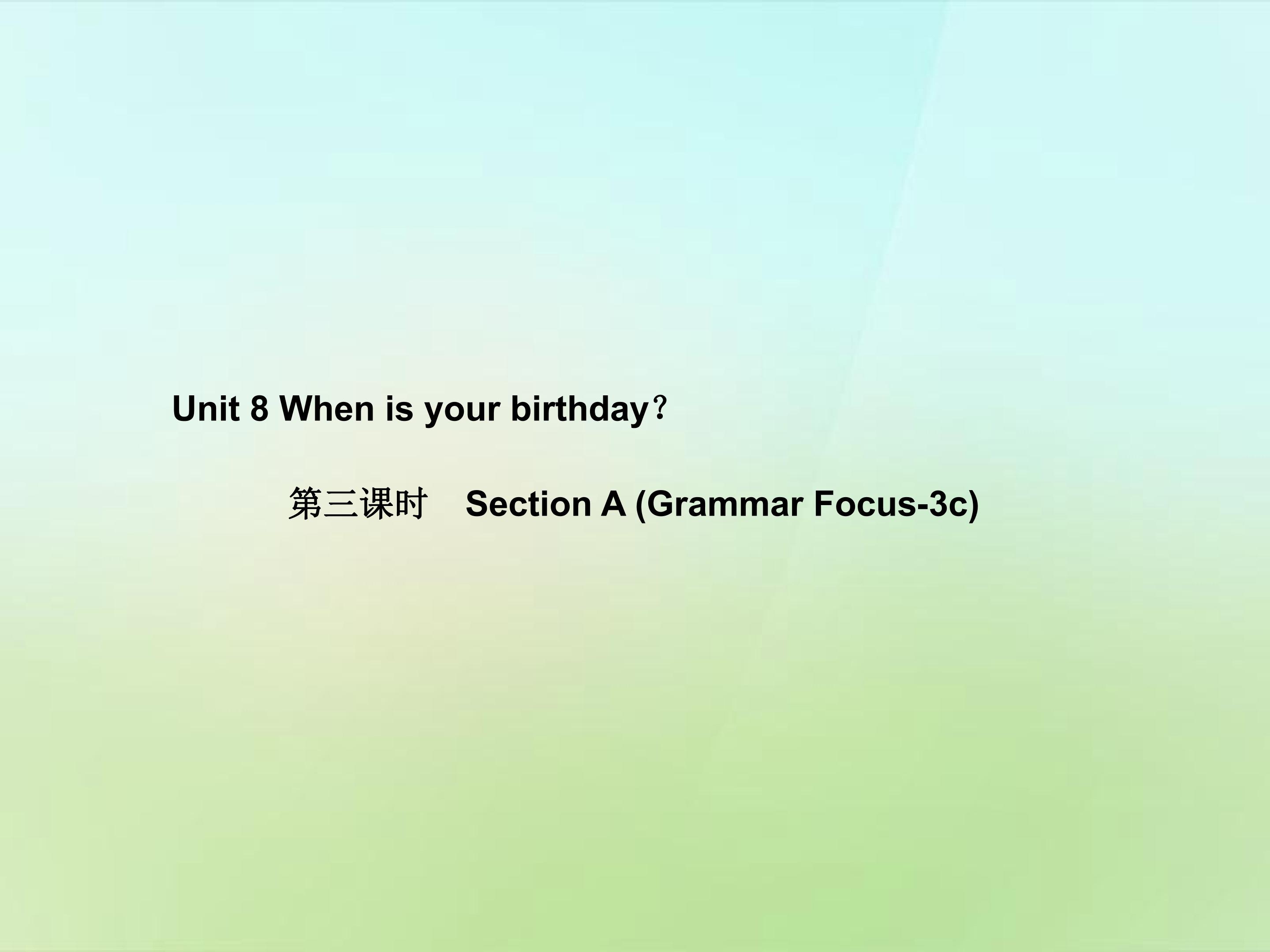 When is your birthday？Section A