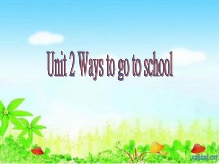 Unit 2 Ways to go to school1