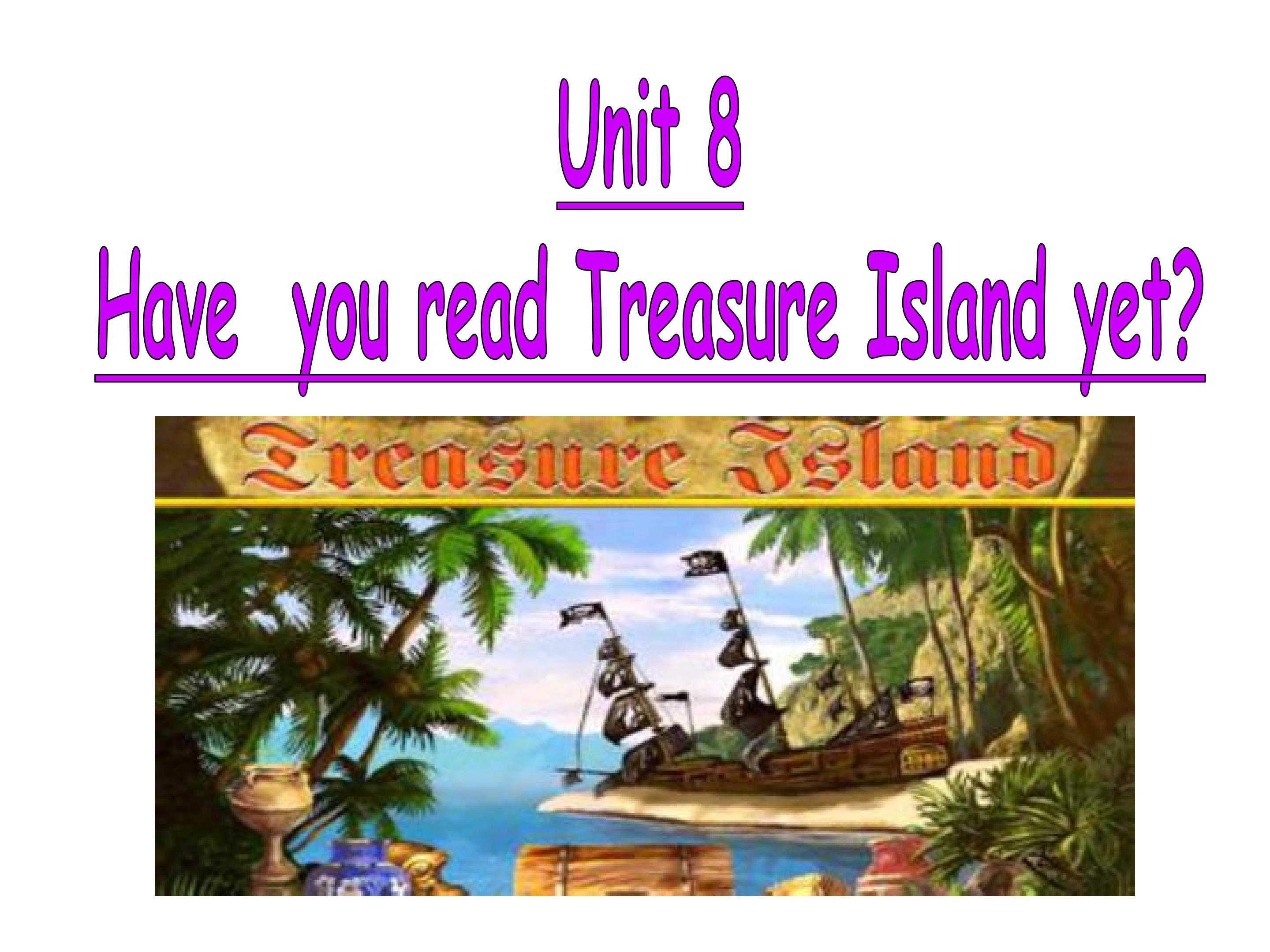 unit8 have you read treasure island yet?