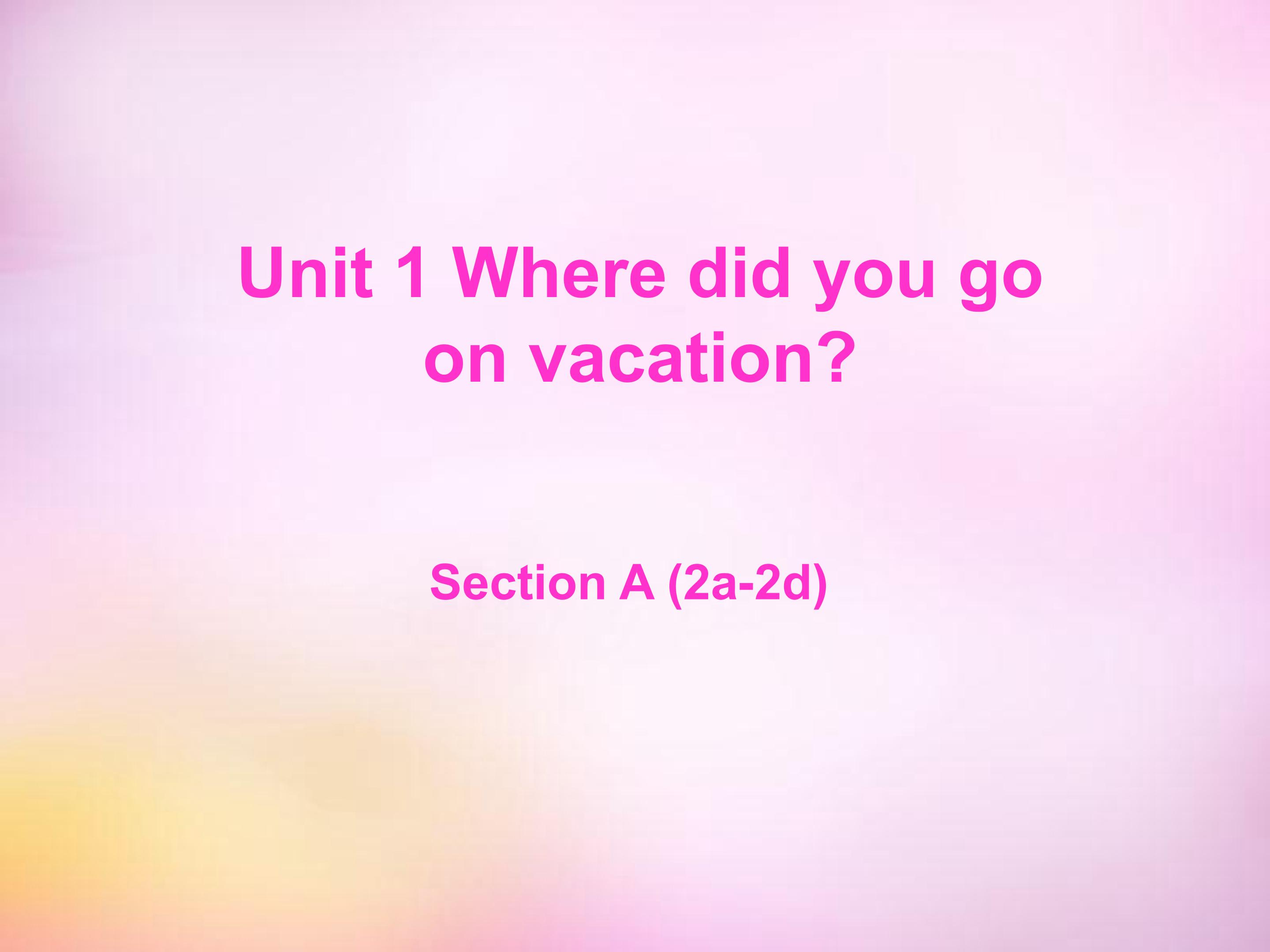 Where did you go on vacation sectionA