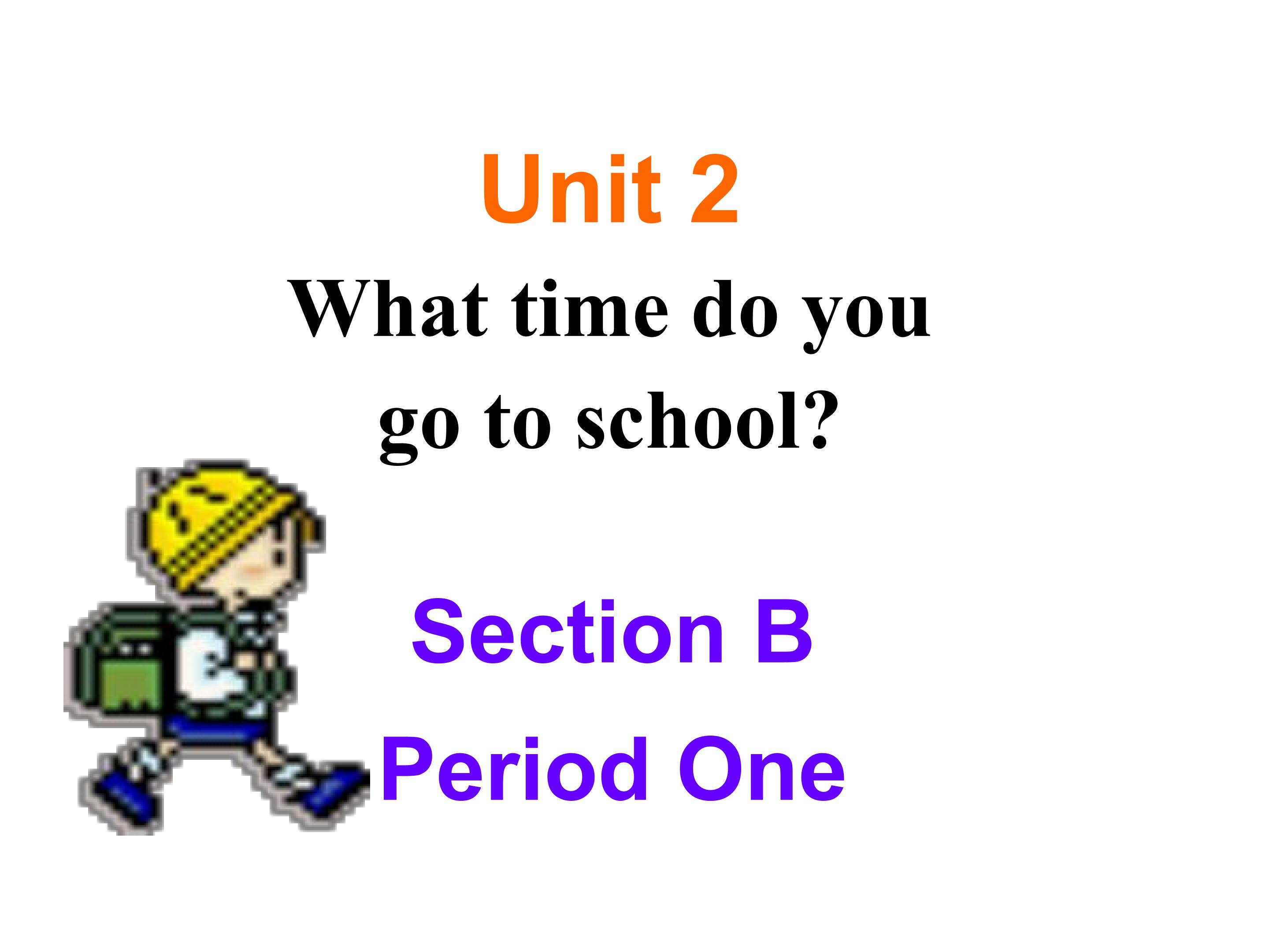 What time do you go to school Section B