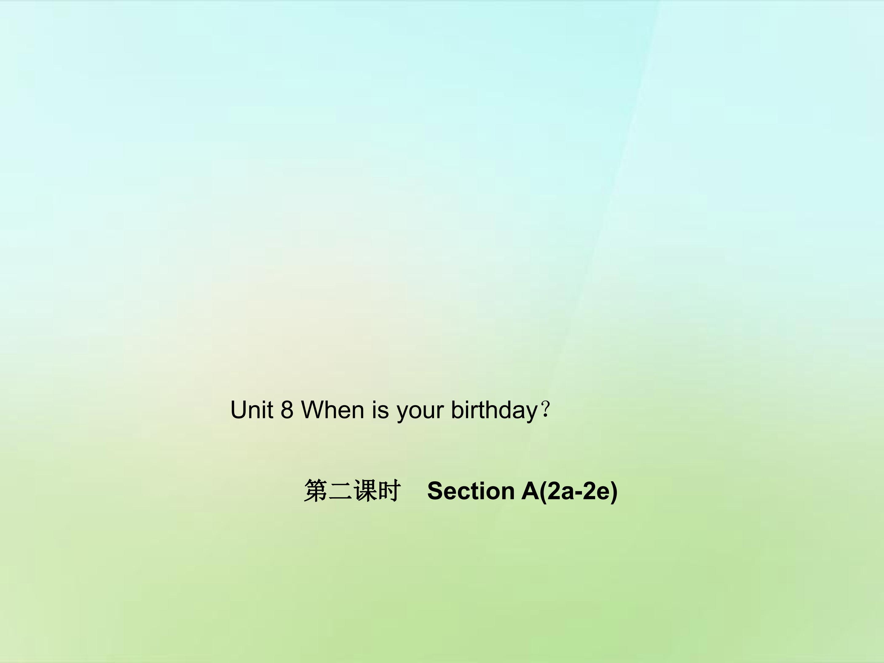 When is your birthday？Section A