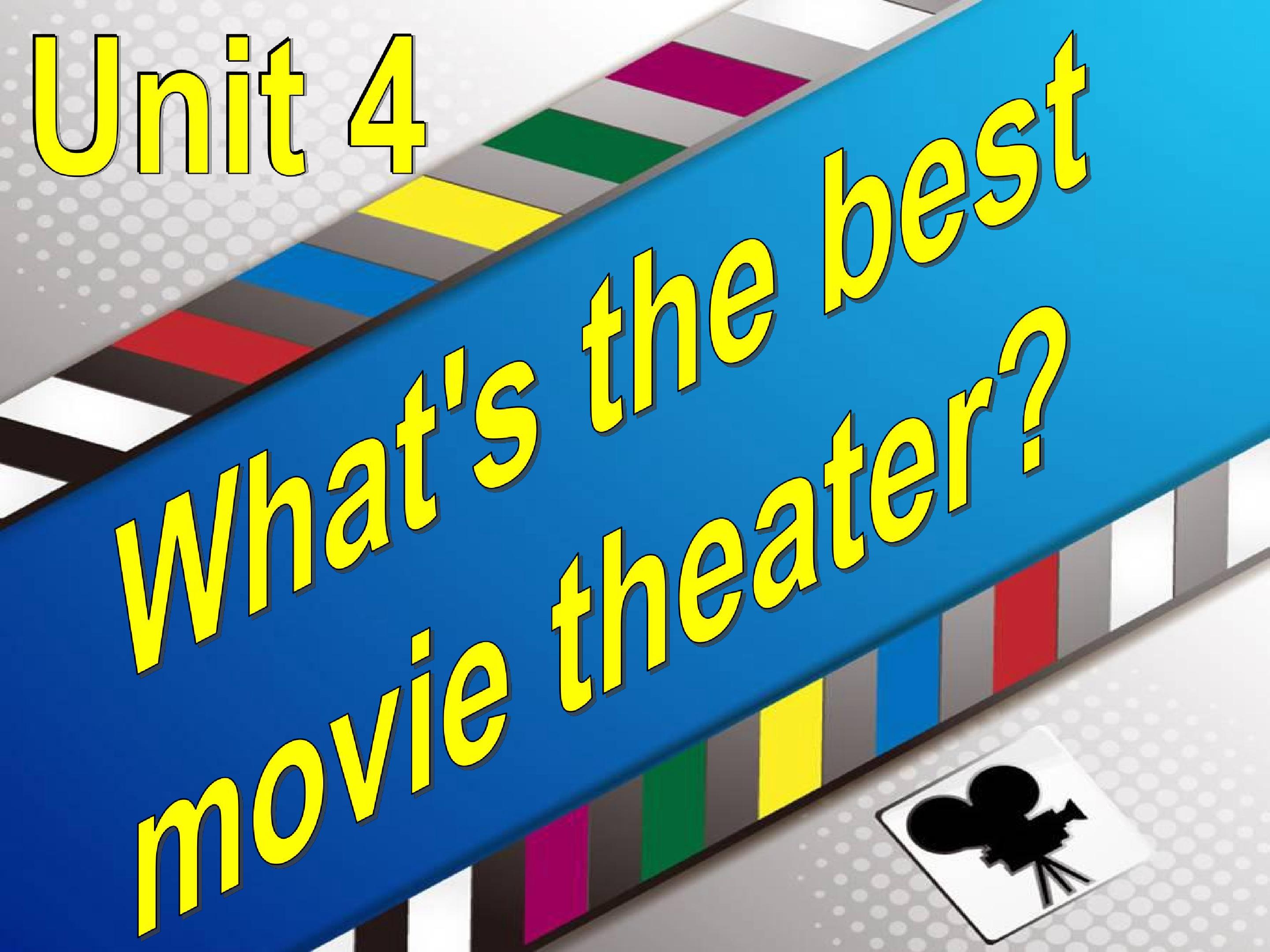 Unit4 What's the best movie theater A2