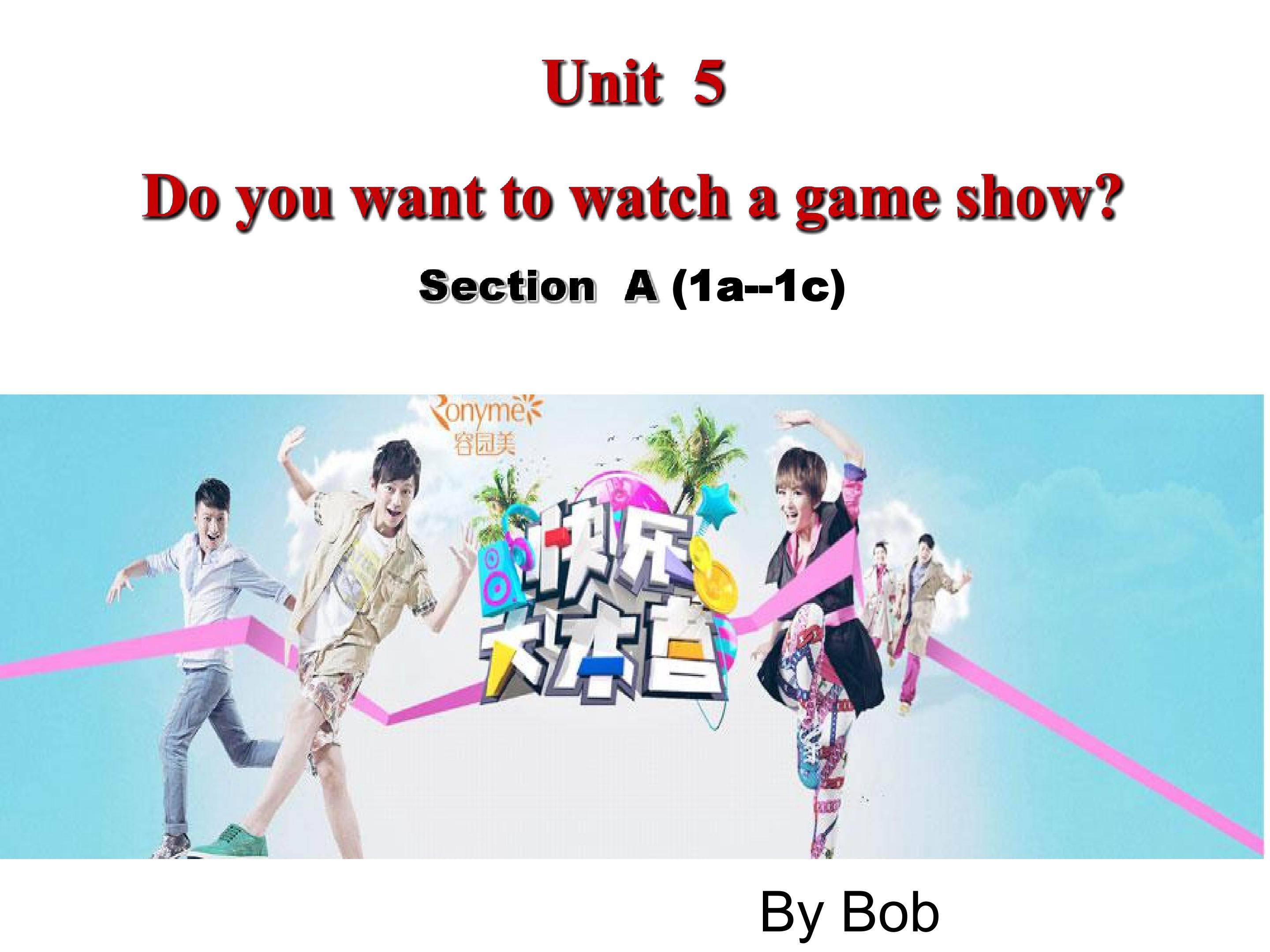 Unit 5 Do you want to watch a game show