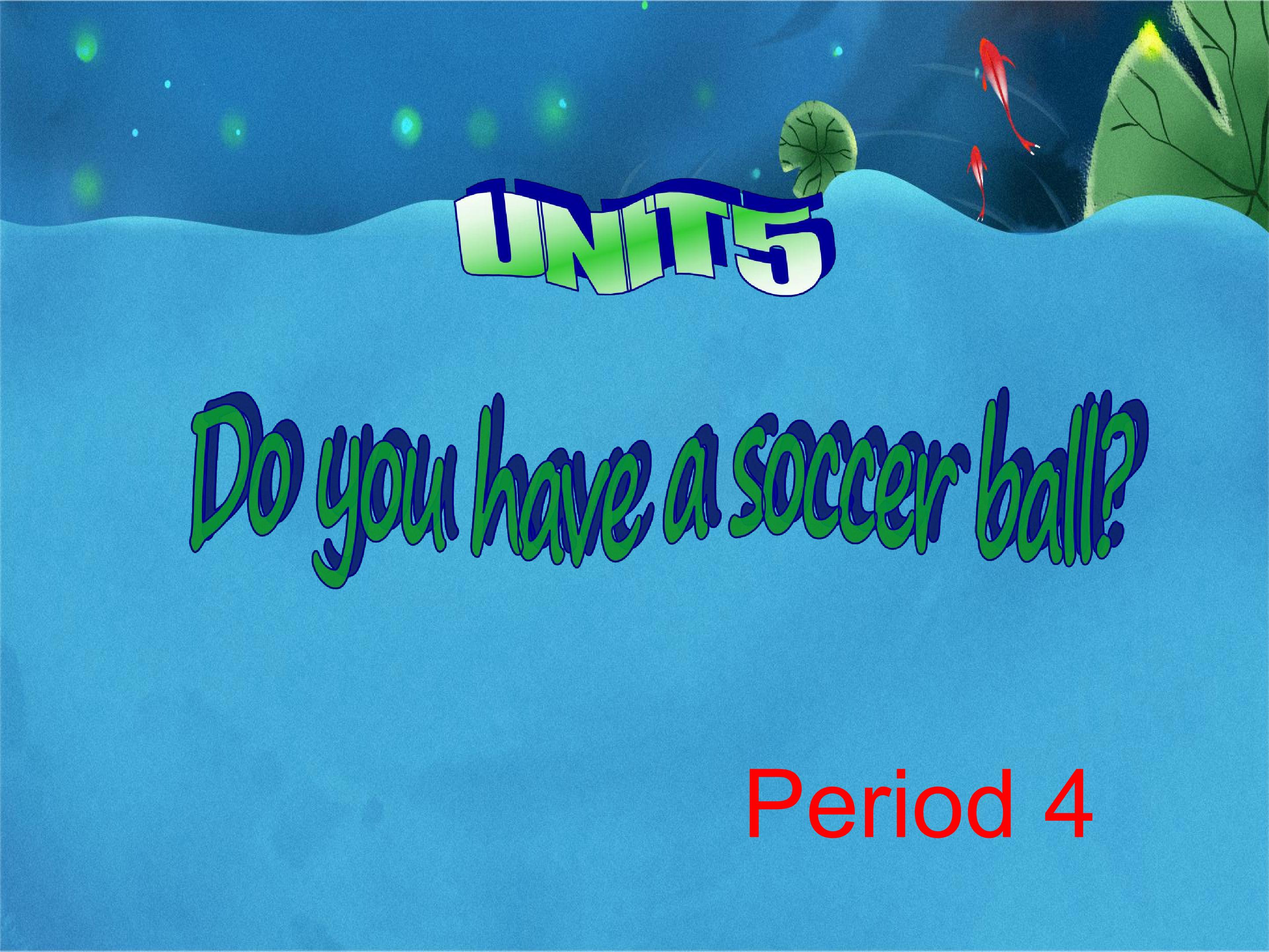 Do you have a soccer ball -period 4