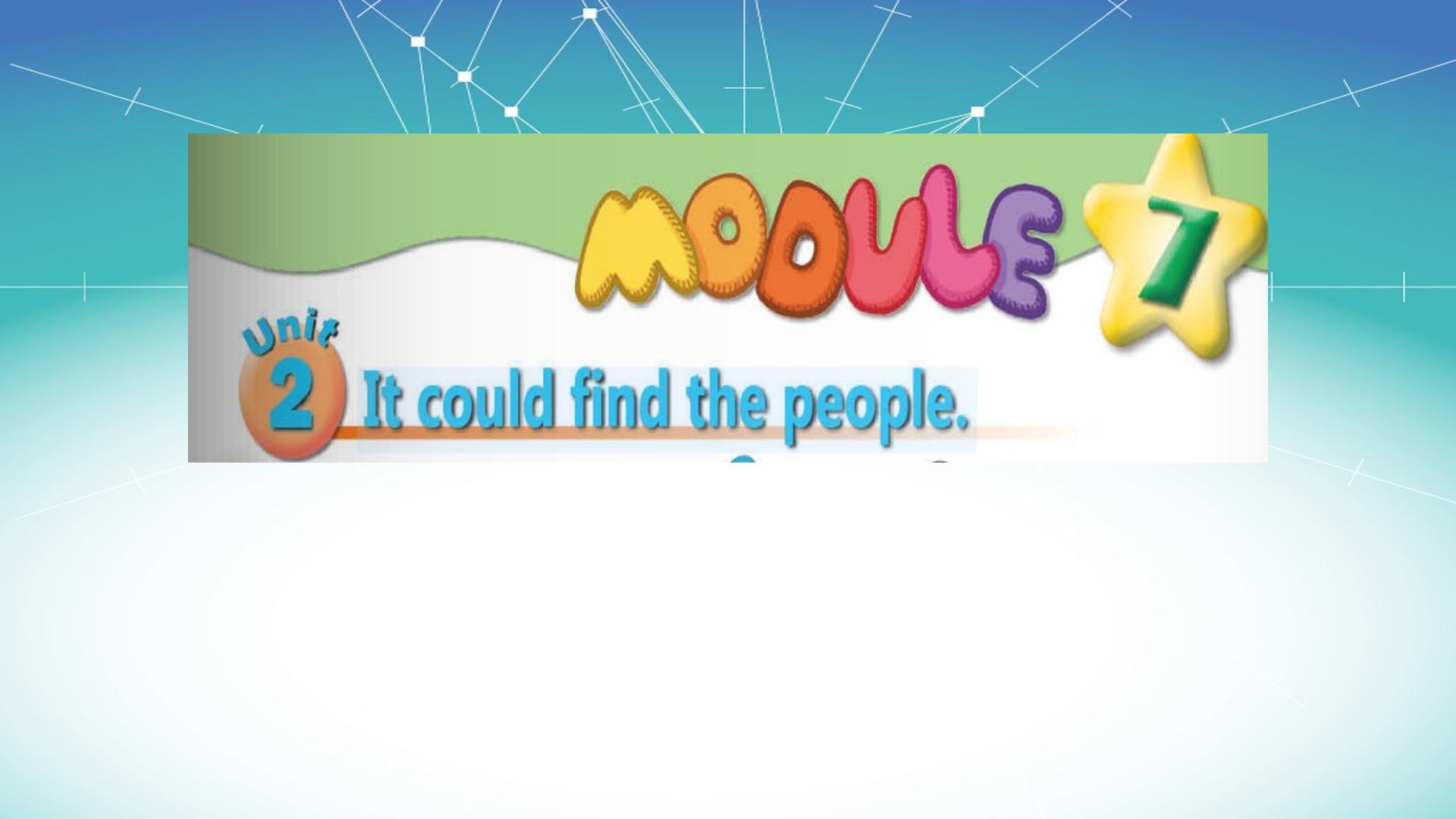 Module 7 Unit 2 It could find the people