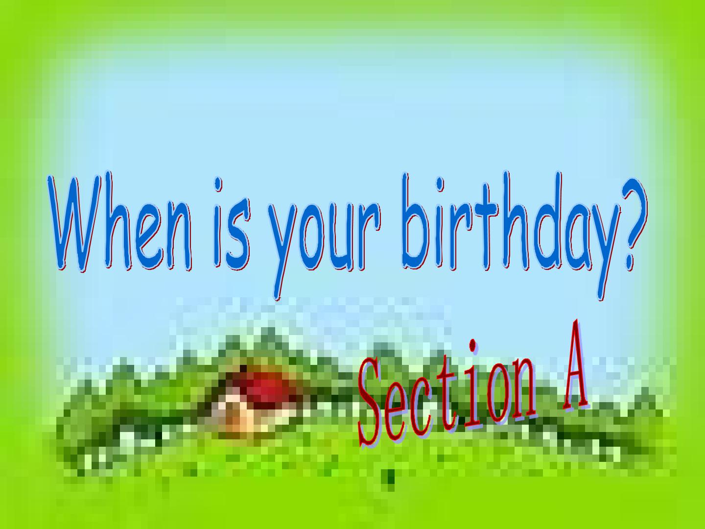 When is your birthday?