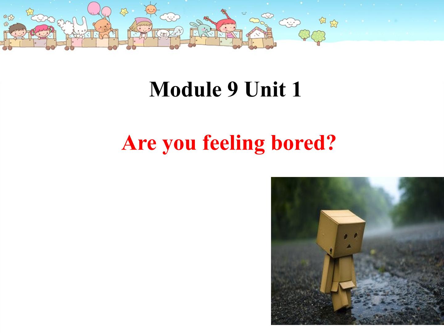 Module9 Unit1 Are you feeling bored?