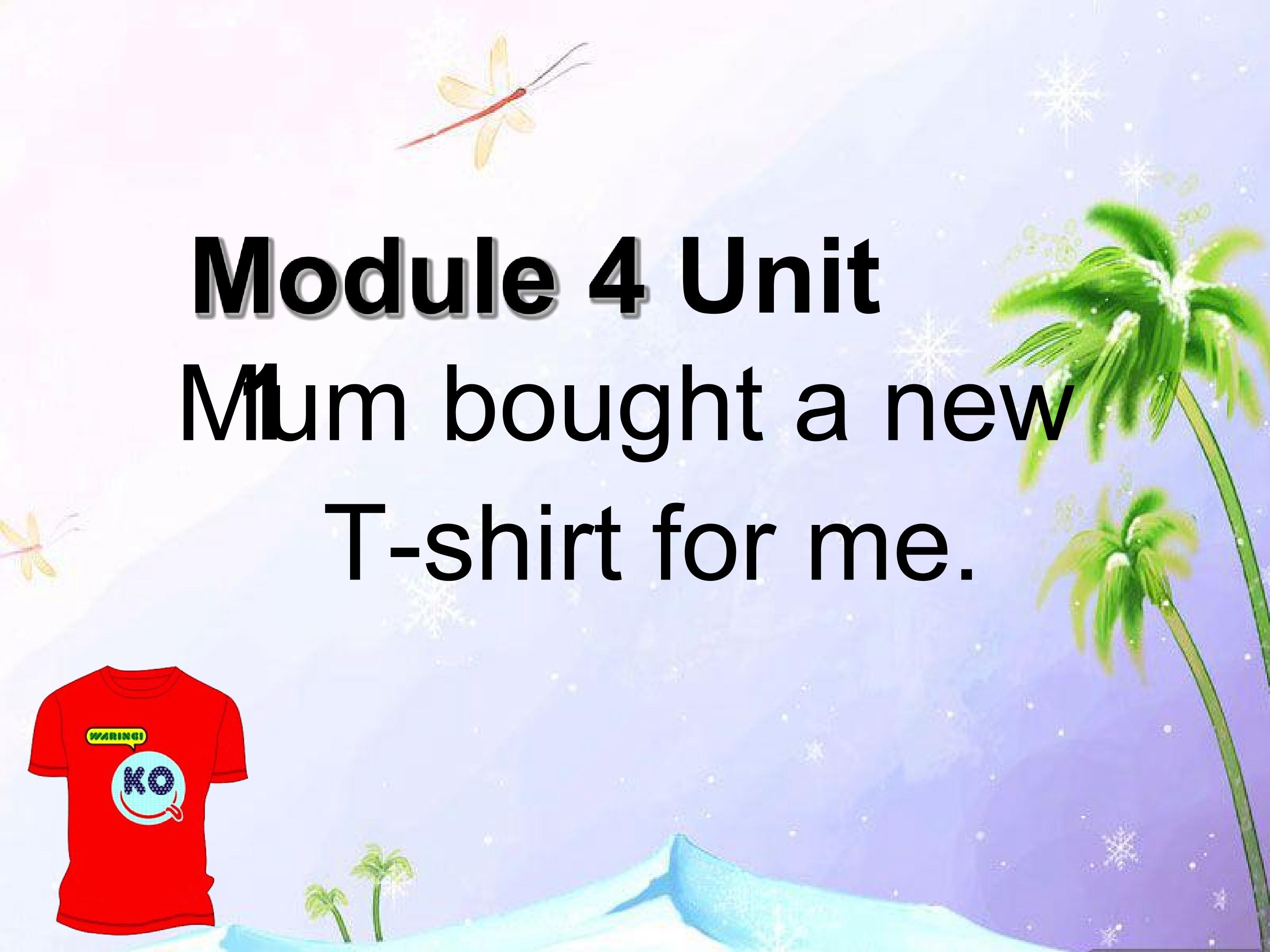 Mum bought new T-shirt for you .