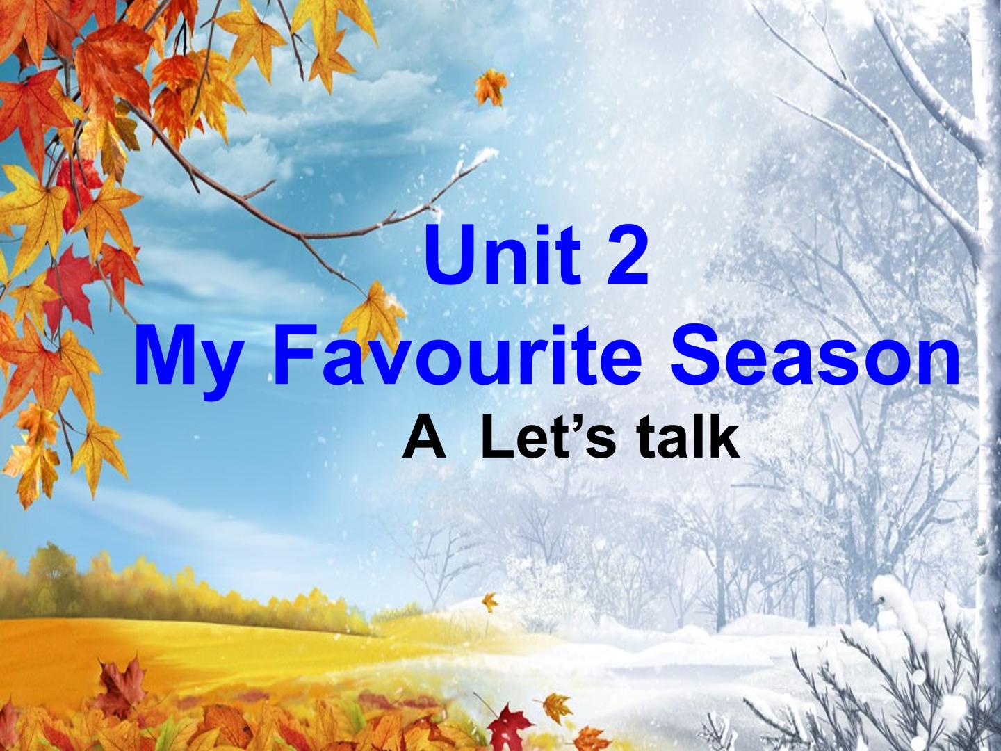 Unit 2 My favourite season A let's talk