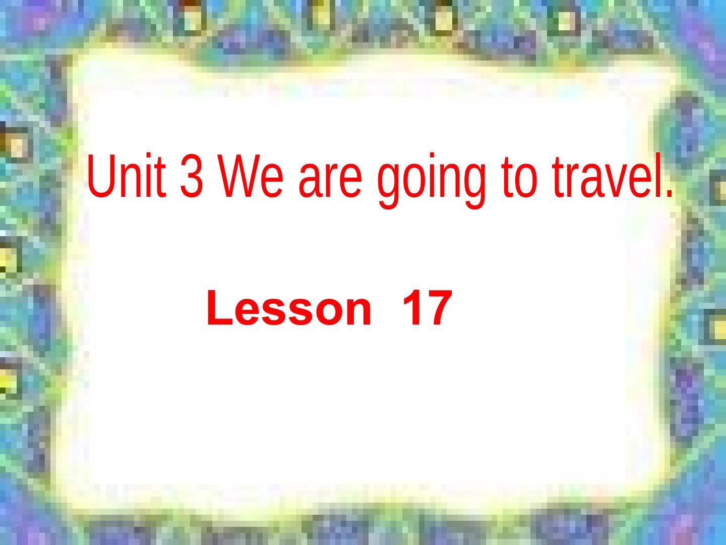 Unit 2  lesson  17