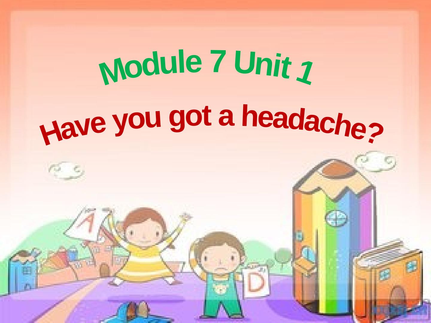 Have you got a headache?