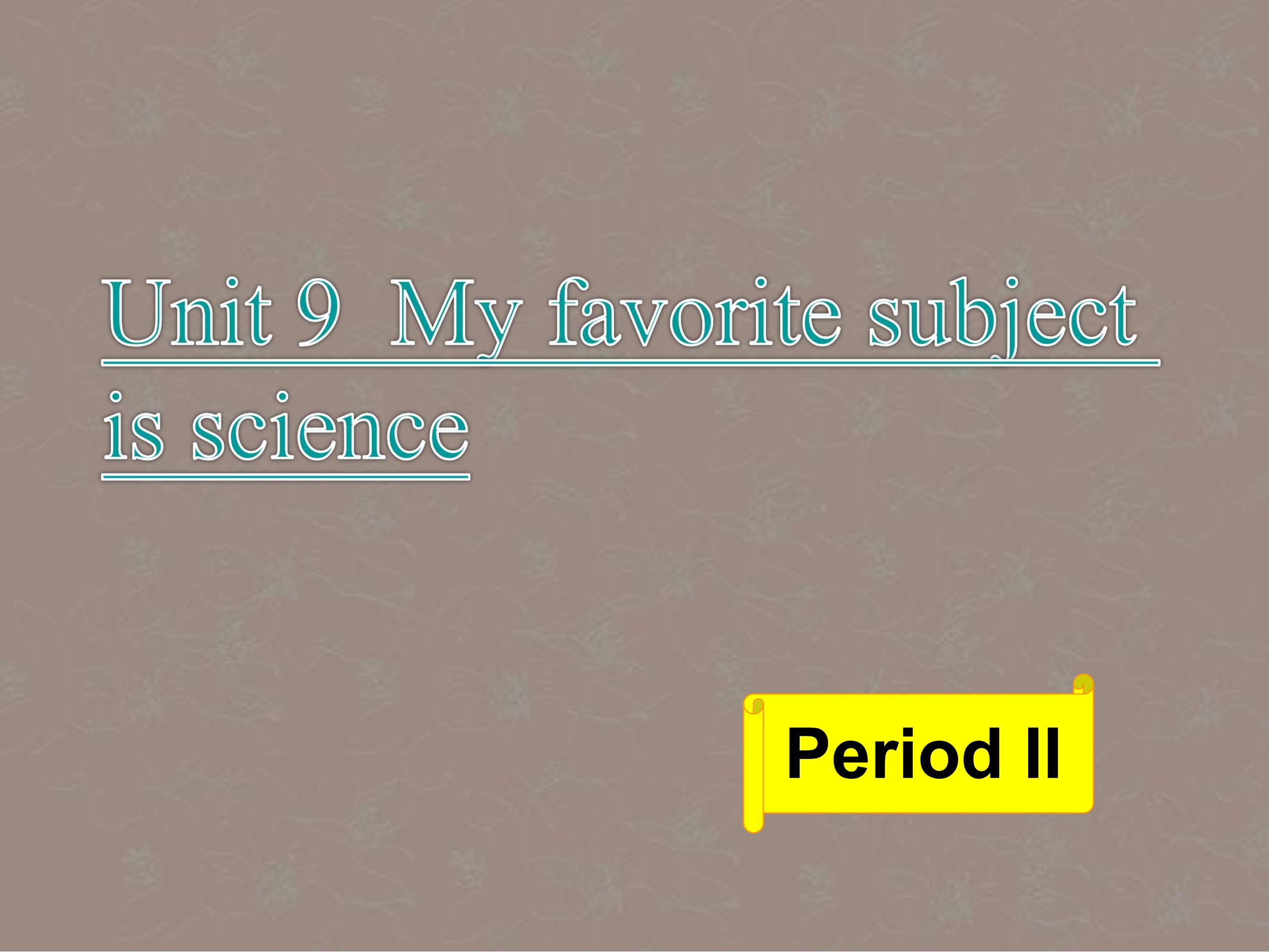 My favorite subject is science period 2