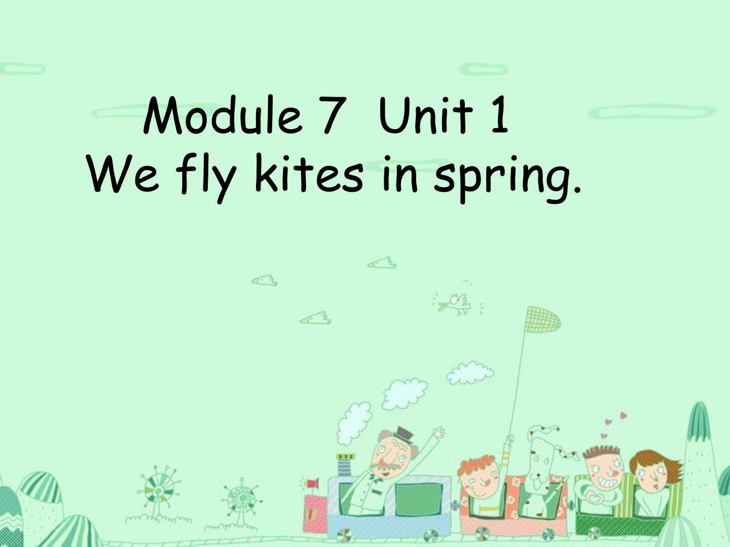 Moudle7 Unit1 We fly kites in spring.