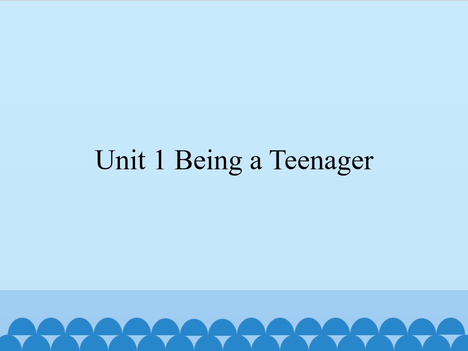 Unit 1 Being a Teenager_课件1