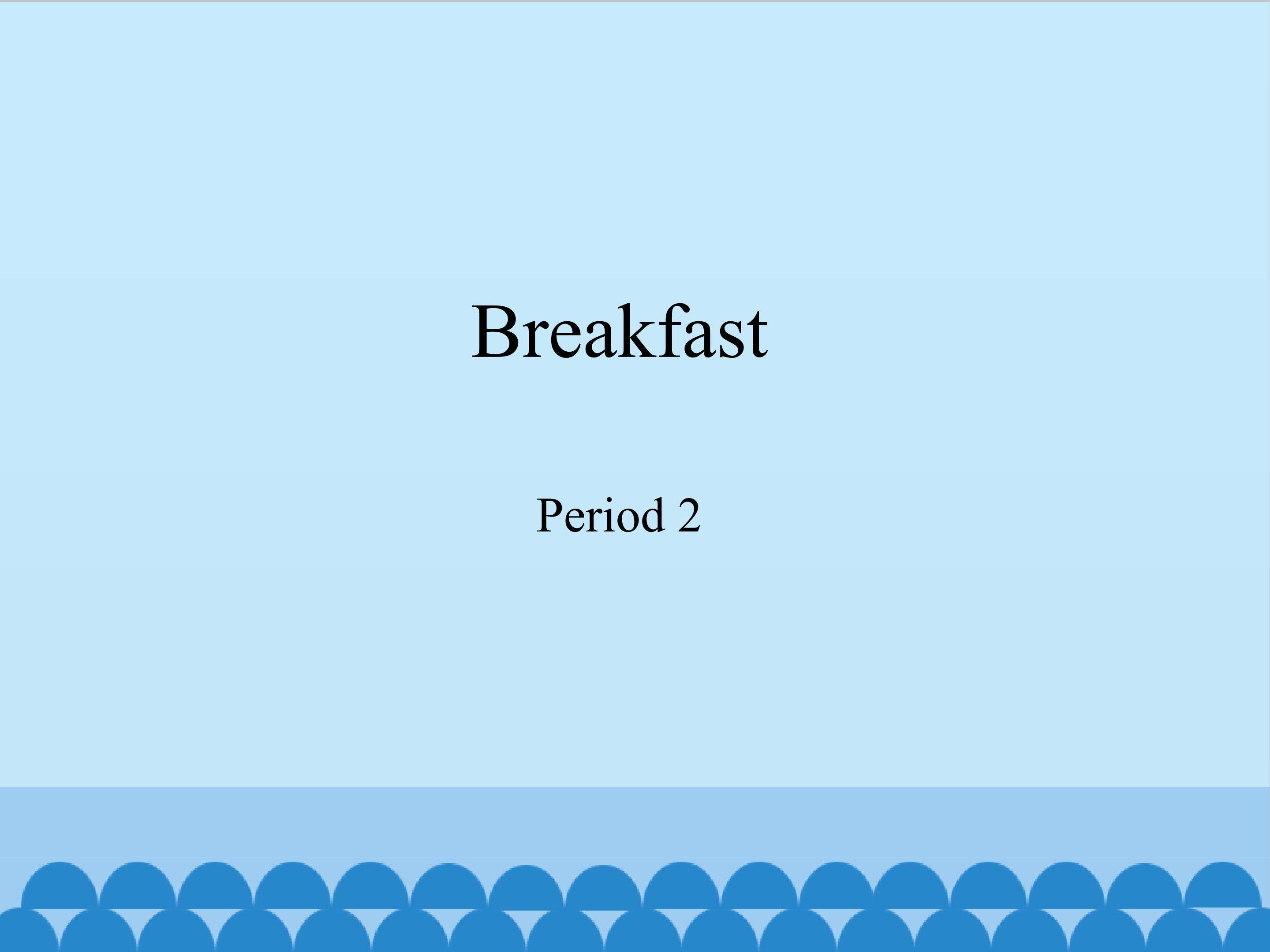 Breakfast-Period 2