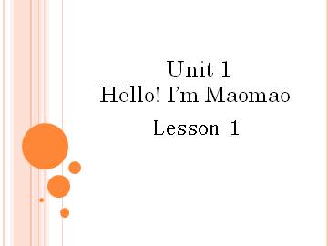 UNIT ONE HELLO! I'M MAOMAO Lesson 1 _课件1