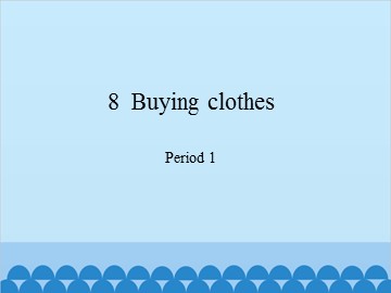 8  Buying clothes-Period 2_课件1