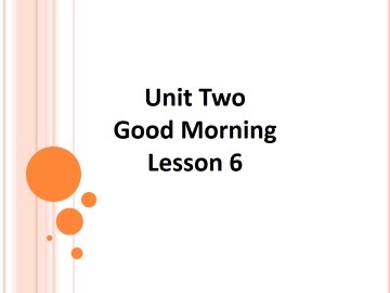 UNIT TWO  GOOD MORNING Lesson 6_课件1