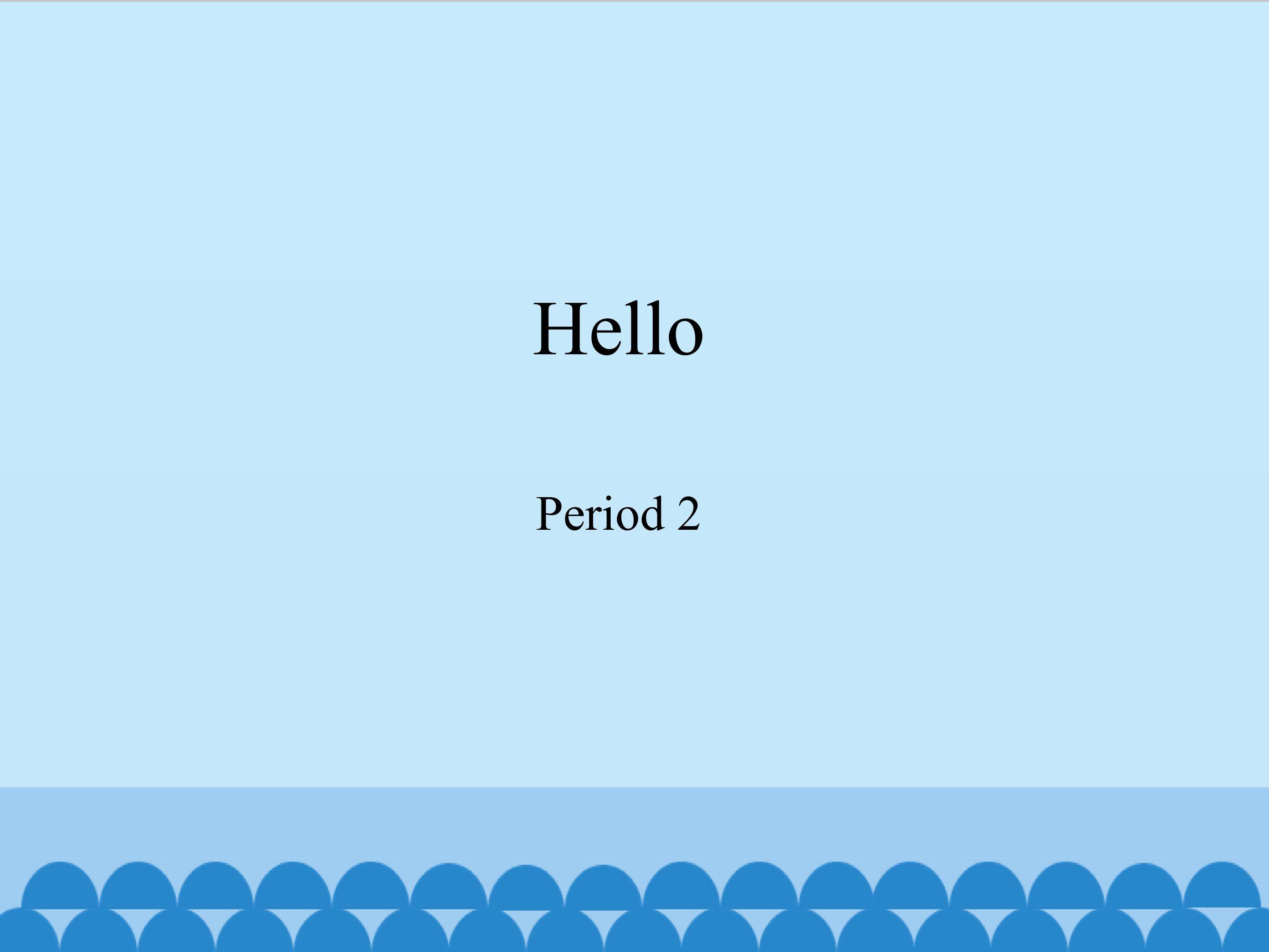 Hello-Period 2
