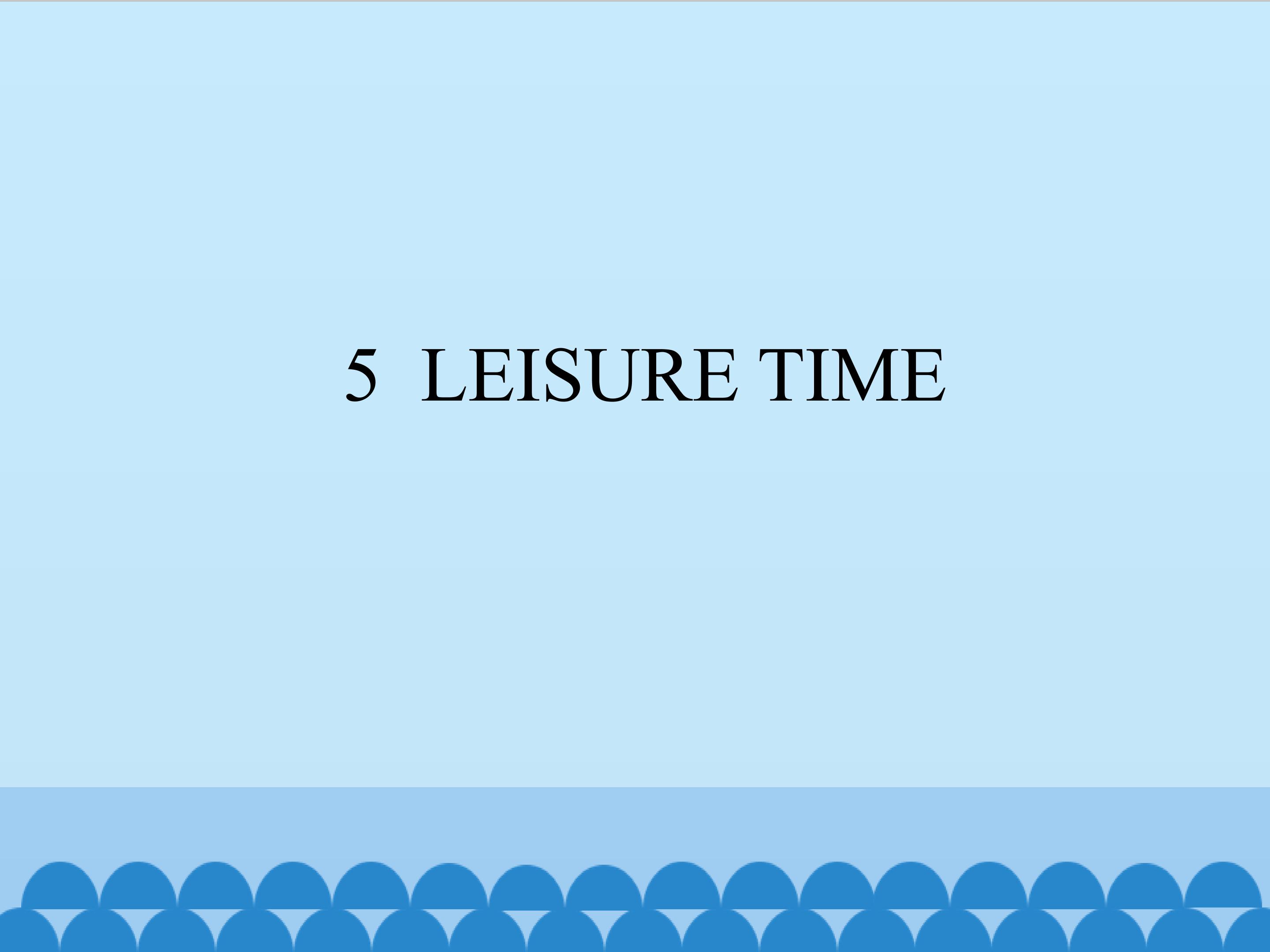 5  LEISURE TIME_课件1