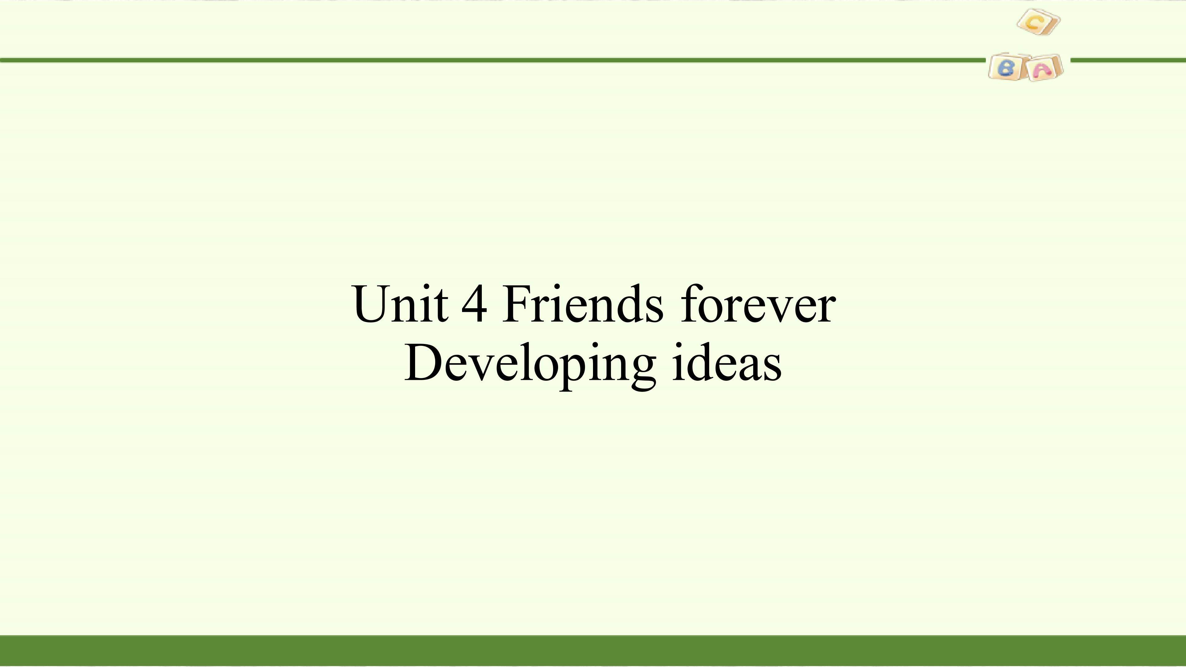 Unit 4 Friends forever-Developing ideas