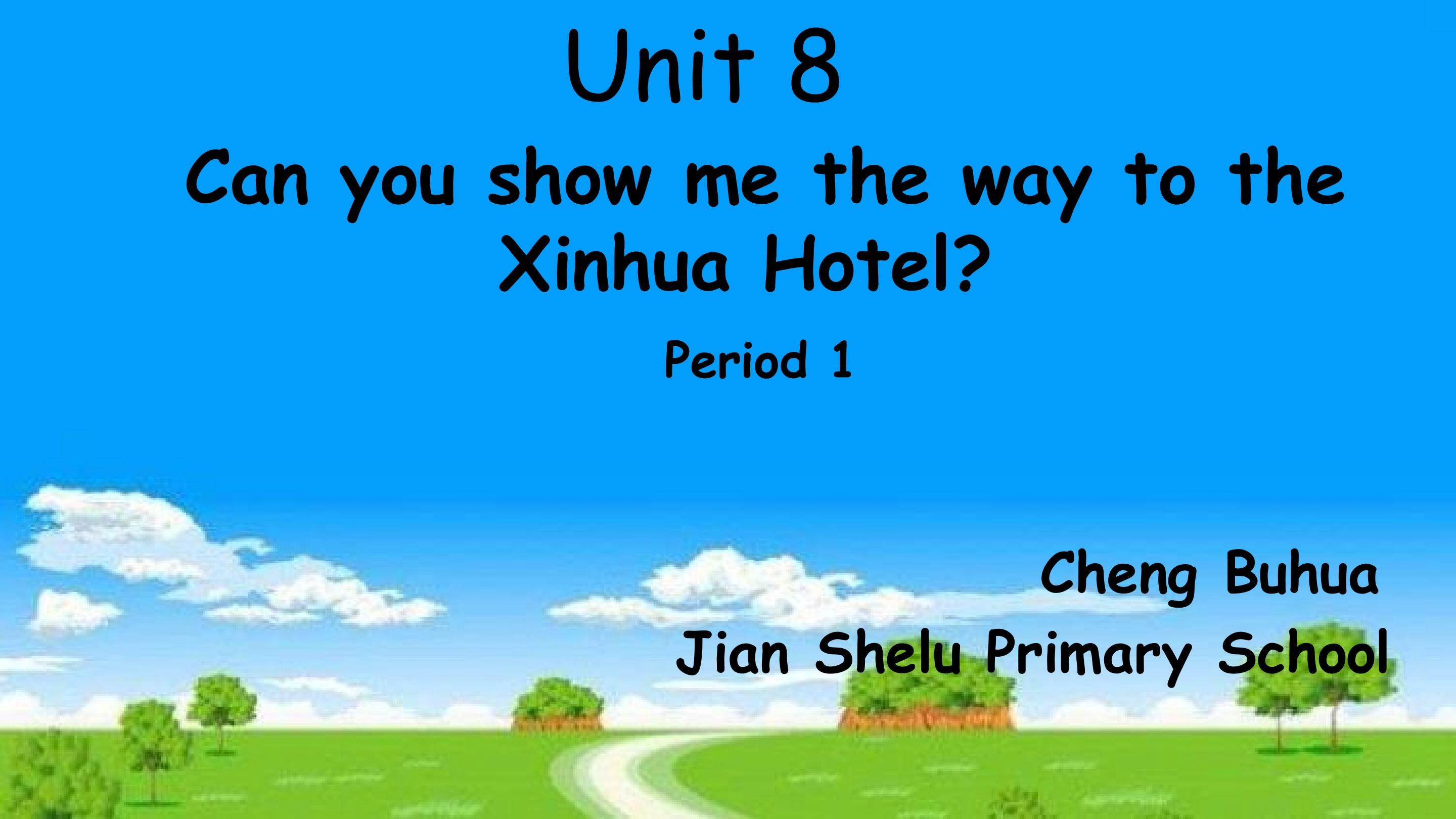 Unit 8 Can you show me the way to Xinhua Hotel 