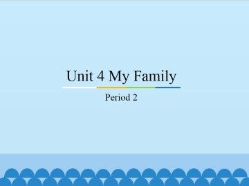 Unit 4 My Family-Period 2_课件1